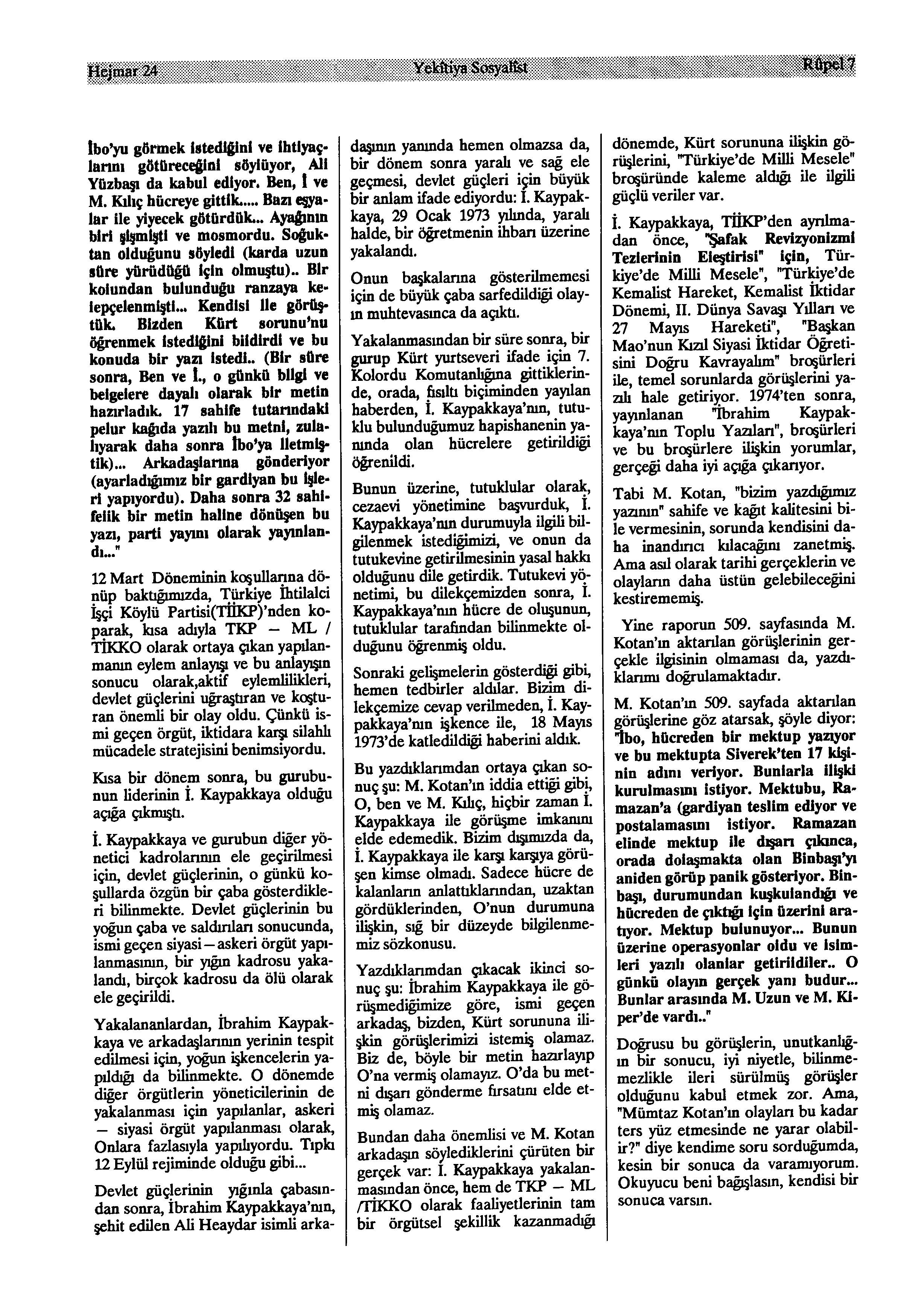 Hejnıar24 YekfeiyaSosyan^ Wfcûl ibo'yu görmek istediğini ve ihtiyaç larını götüreceğini söylüyor, Ali Yüzbaşı da kabul ediyor. Ben, t ve M. Kılıç hücreye gittik... Bazı eşya lar ile yiyecek götürdük.