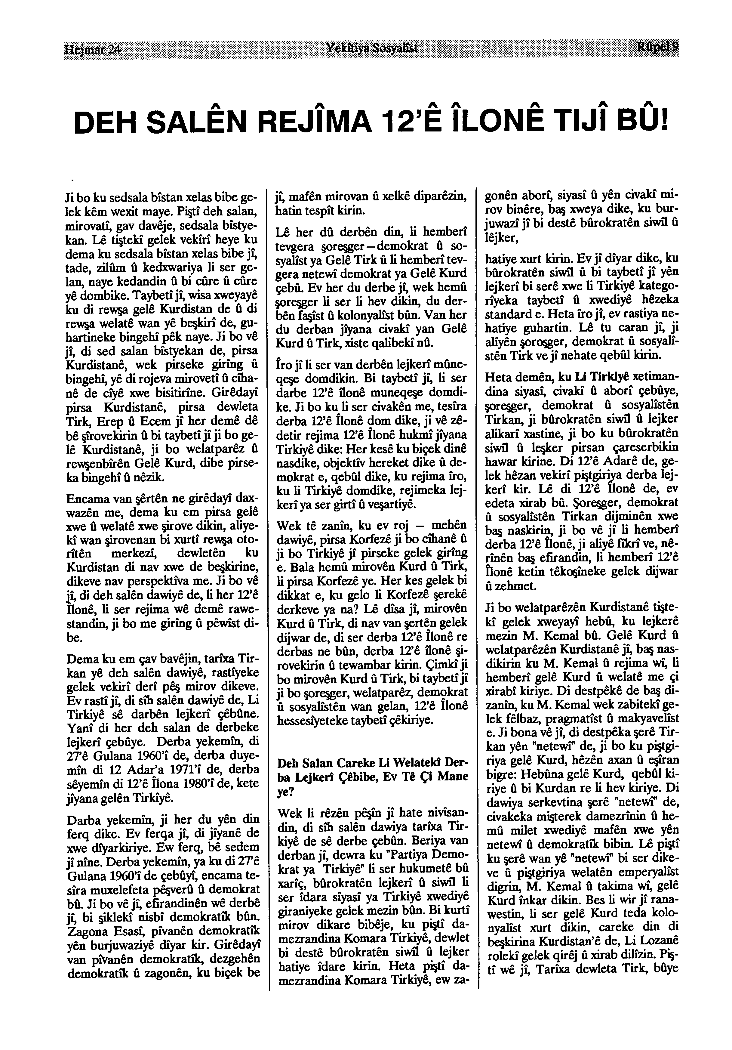 Hejmar 24 /\ /v i\ ^v DEH SALEN REJİMA 12'E ILONE TIJI BU! Ji bo ku sedsala bîstan xelas bibe ge lek kêm wexit maye. Pişti deh salan, mirovatî, gav davêje, sedsala bîstyekan.