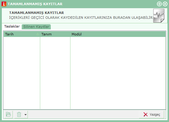 Tamamlanmamış Kayıtlar Tamamlanmamış kayıtlara ulaşım özelliği ile gerek otomatik gerekse kullanıcı kontrolünde kaydedilen taslak kayıtlara ulaşılır. Kaydetme ya da silme işlemleri gerçekleştirilir.