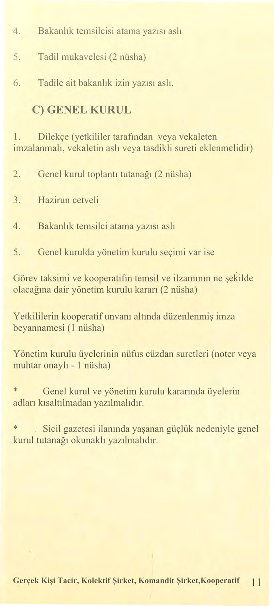 4. Bakanlık temsilcisi atama yazısı as lı 5. Tadil mukavelesi (2 nüsha) 6. Tadile ait bakanlık izin yazısı aslı. C) GENEL KURUL ı.