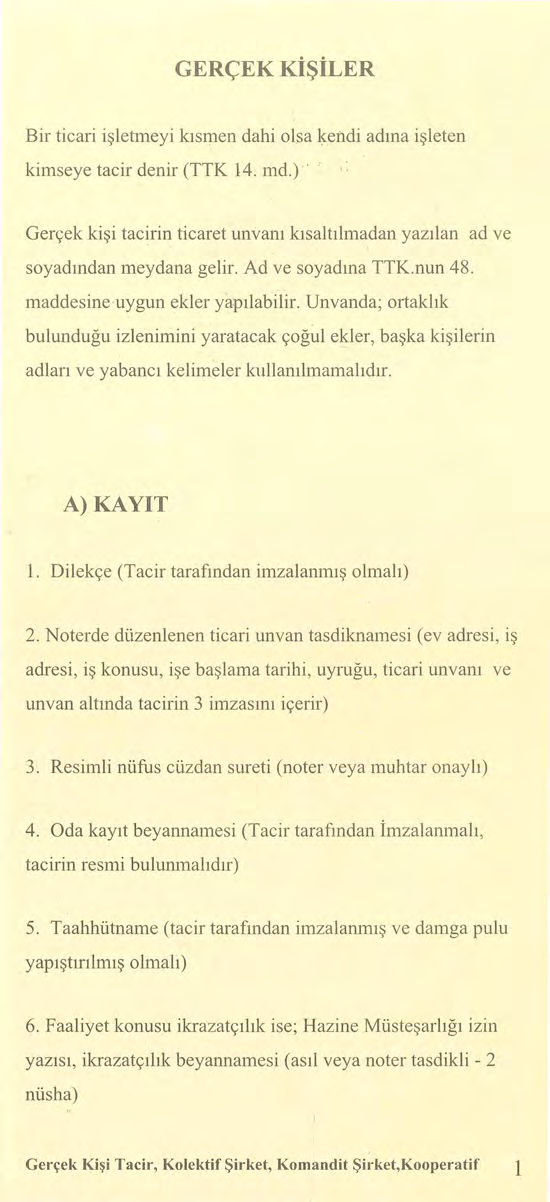 GERÇEK KİŞİLER Bir ticari işletmeyi kısmen dahi olsa kendi adına işleten kimseye tacir denir (TTK 14. md.) Gerçek kişi tacirin ticaret unvanı kısaltılmadan yazılan ad ve soyadından meydana gelir.