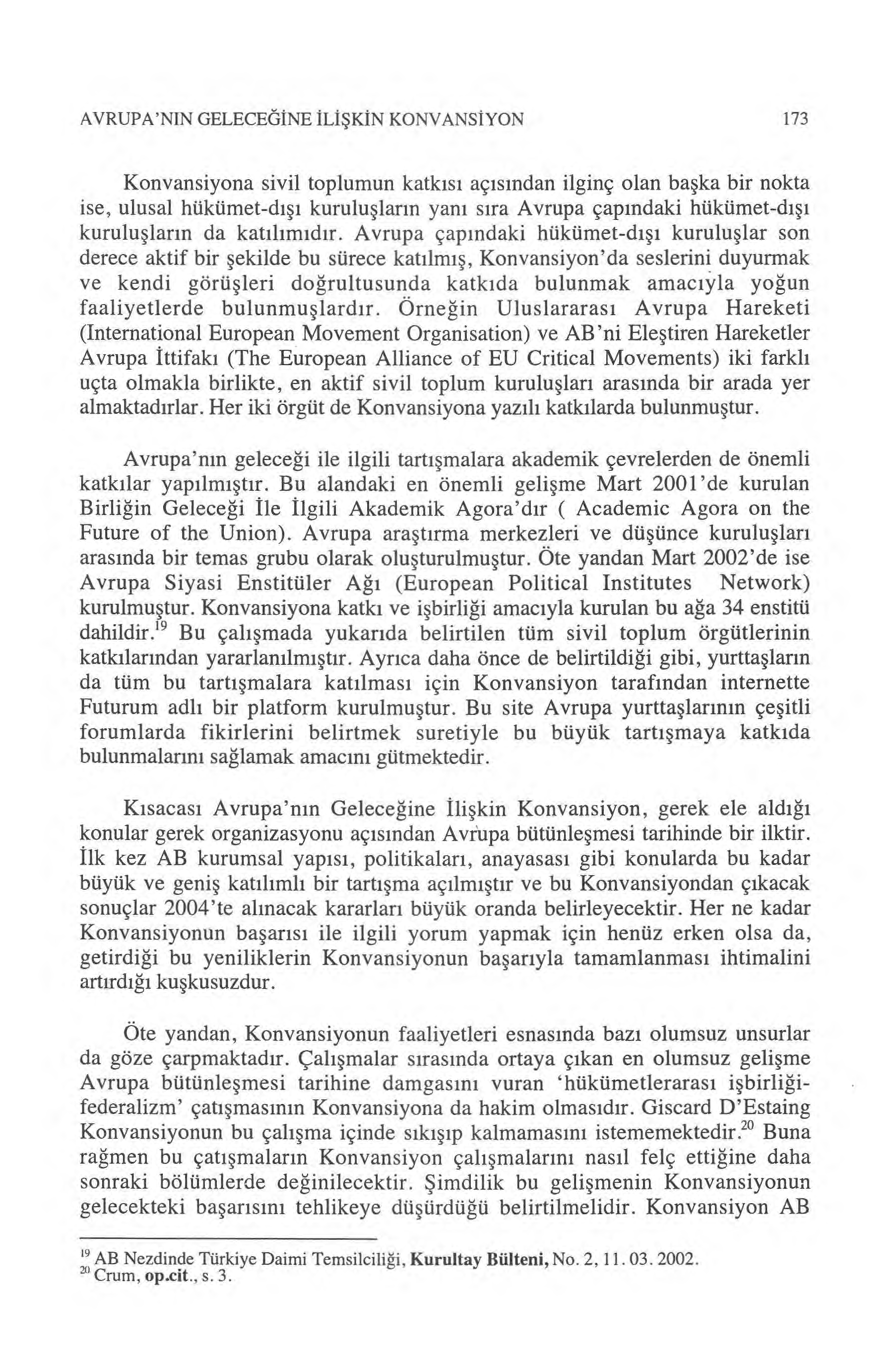 AVRUPA'NIN GELECEĞINE ILI ŞKIN KONVANS İYON 173 Konvansiyona sivil toplumun katk ıs ı aç ıs ından ilginç olan ba şka bir nokta ise, ulusal hükümet-d ışı kurulu şlar ın yan ı s ıra Avrupa çap ındaki