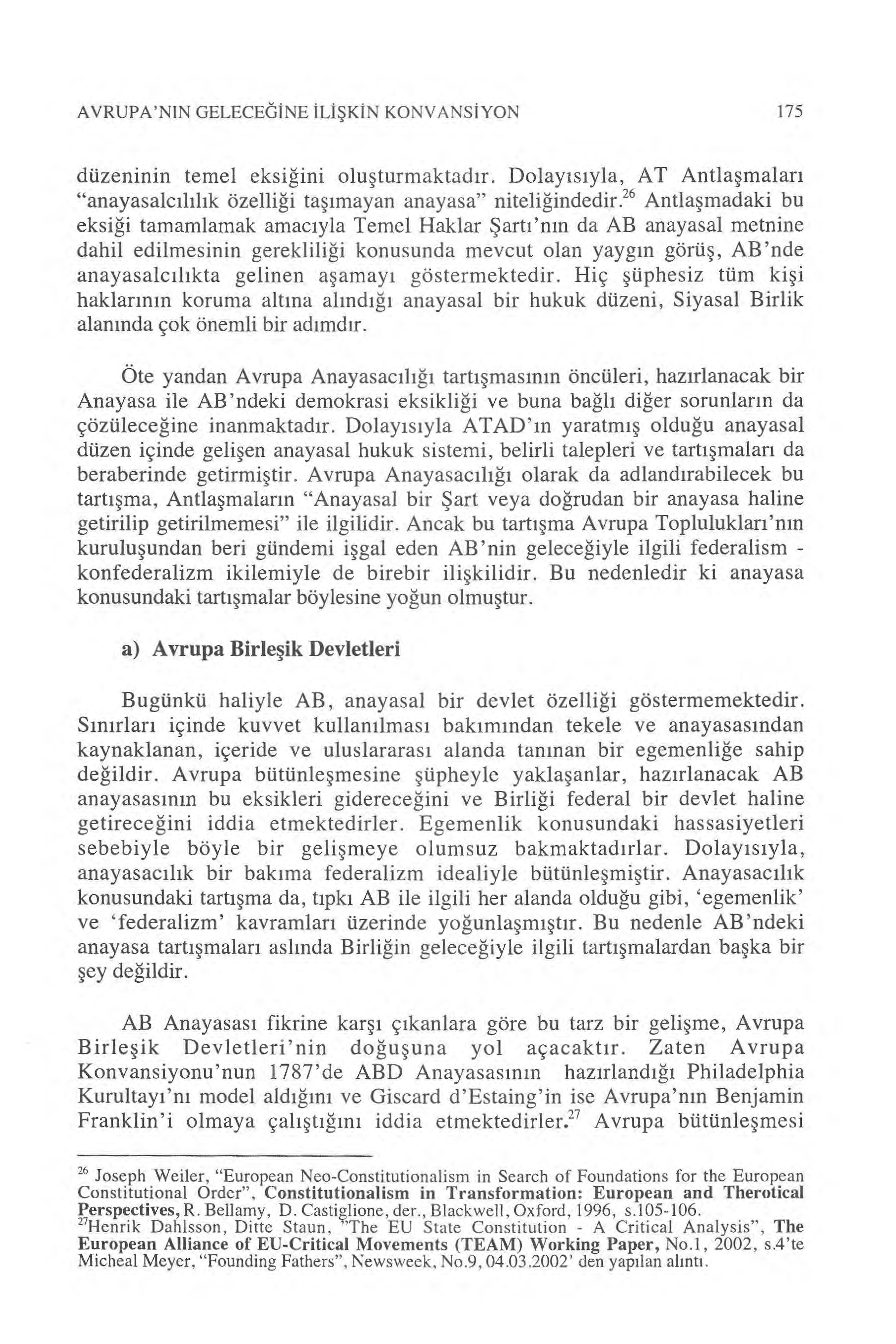 AVRUPA'NIN GELECEĞINE İLİŞKİN KONVANS İYON 175 düzeninin temel eksi ğini olu şturmaktad ır. Dolay ı s ıyla, AT Antla şmalar ı "anayasalc ılılık özelliği ta şımayan anayasa" niteli ğindedir.