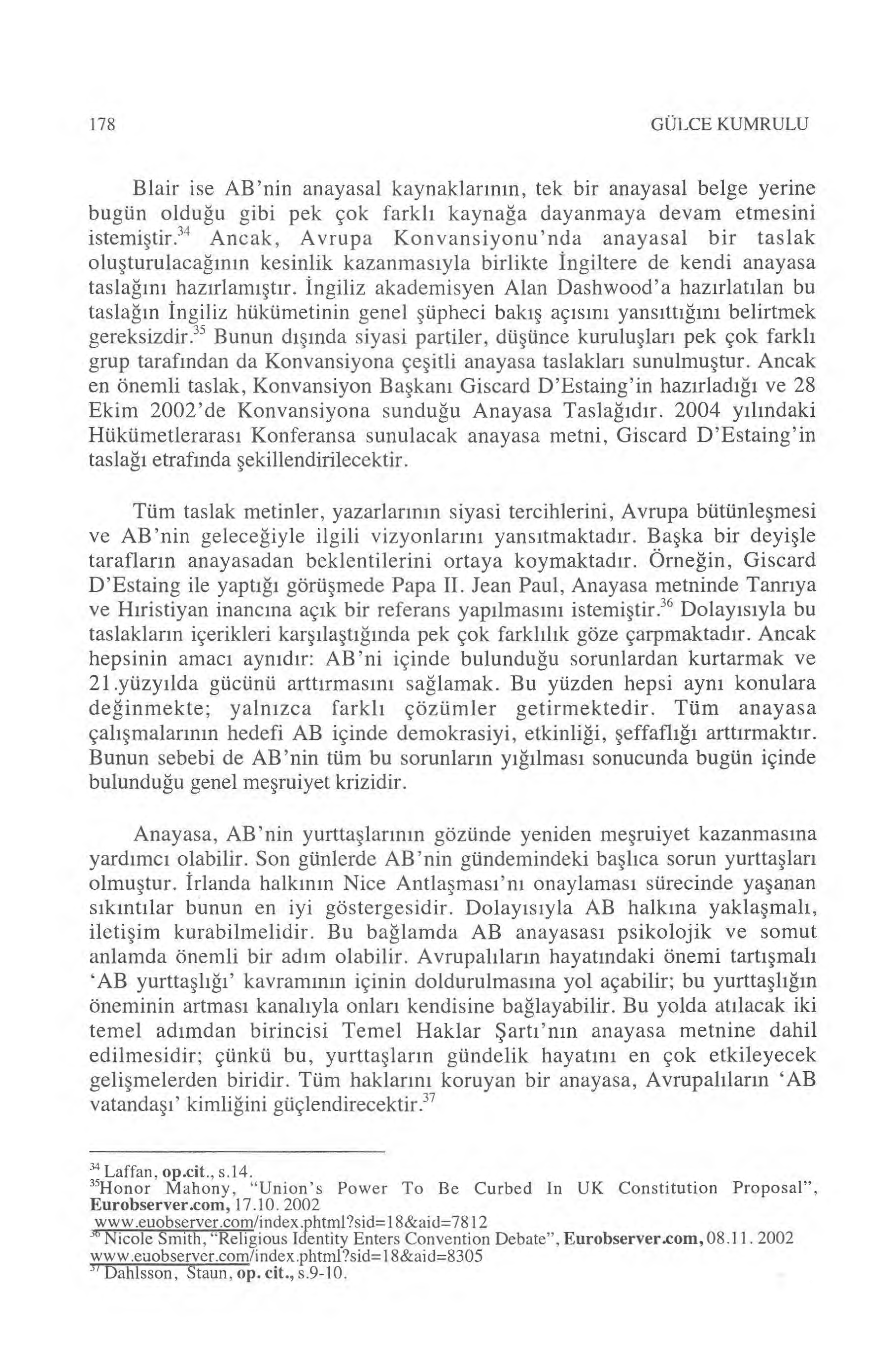 178 GÜLCE KUMRULU Blair ise AB'nin anayasal kaynaklar ın ın, tek bir anayasal belge yerine bugün oldu ğu gibi pek çok farkl ı kaynağa dayanmaya devam etmesini istemi ştir.