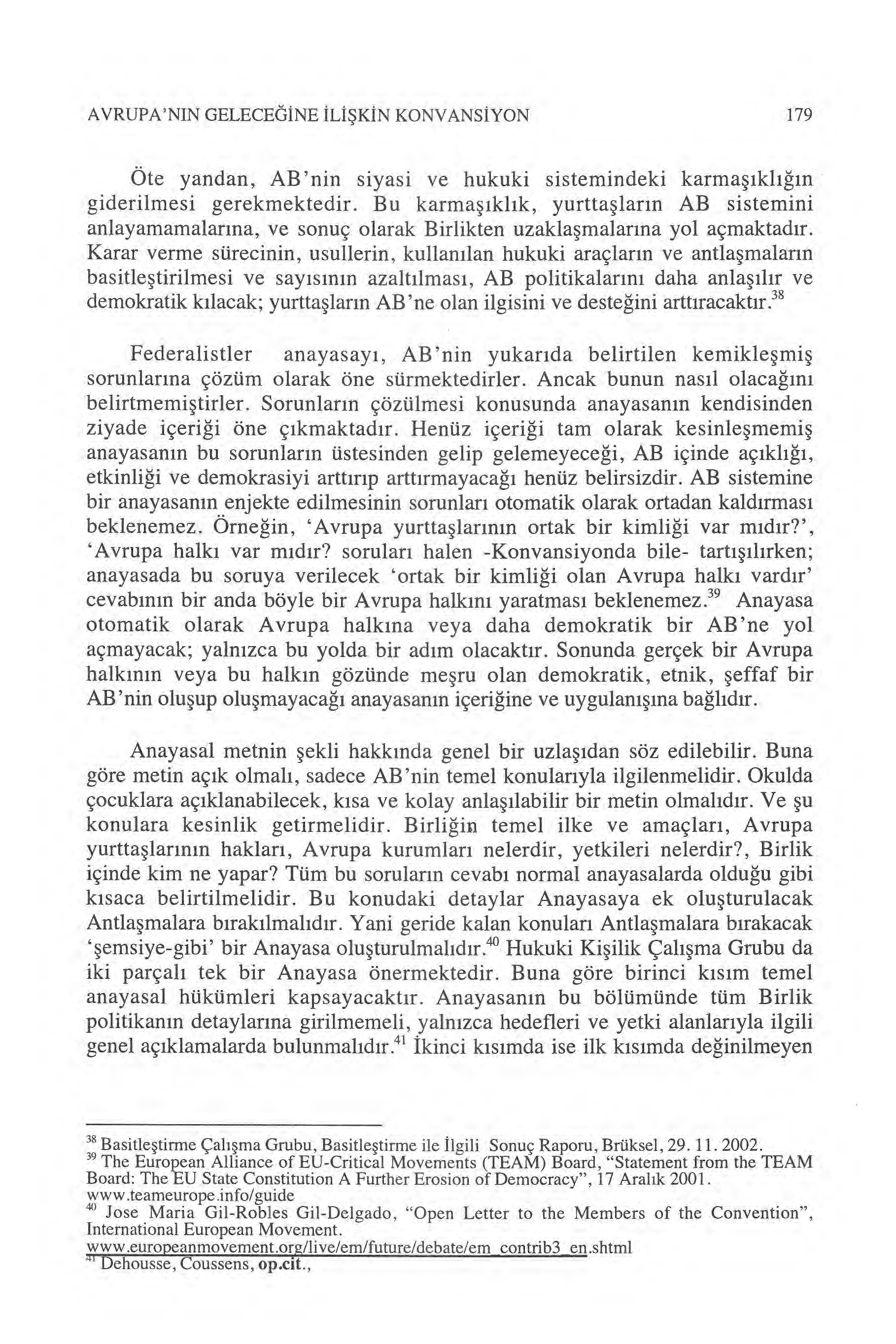 AVRUPA'NIN GELECEĞINE ILI ŞKIN KONVANS İYON 179 Öte yandan, AB'nin siyasi ve hukuki sistemindeki karma şıkl ığın giderilmesi gerekmektedir.