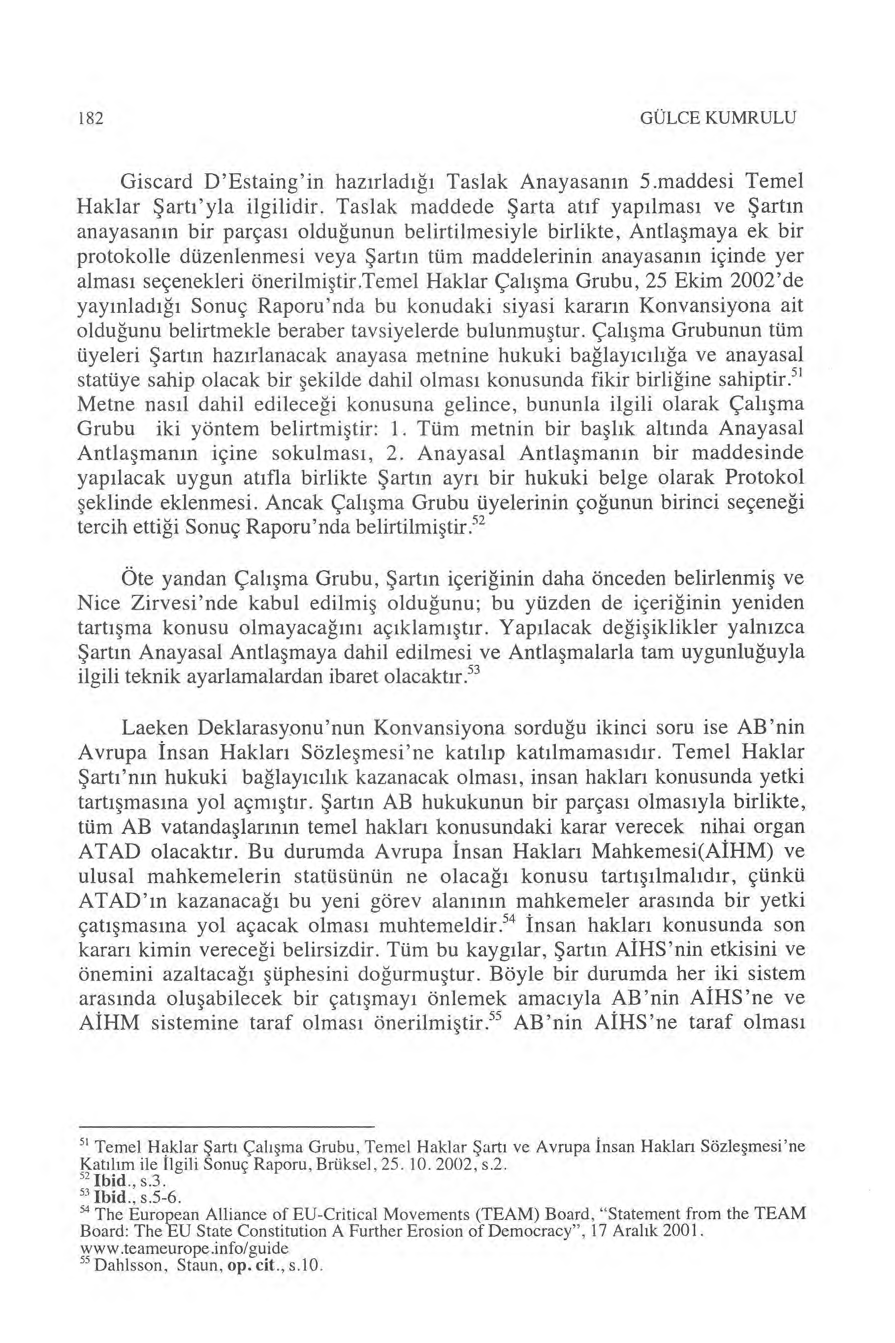 182 GÜLCE KUMRULU Giscard D'Estaing'in haz ırlad ığı Taslak Anayasan ın 5.maddesi Temel Haklar Ş art ı'yla ilgilidir.