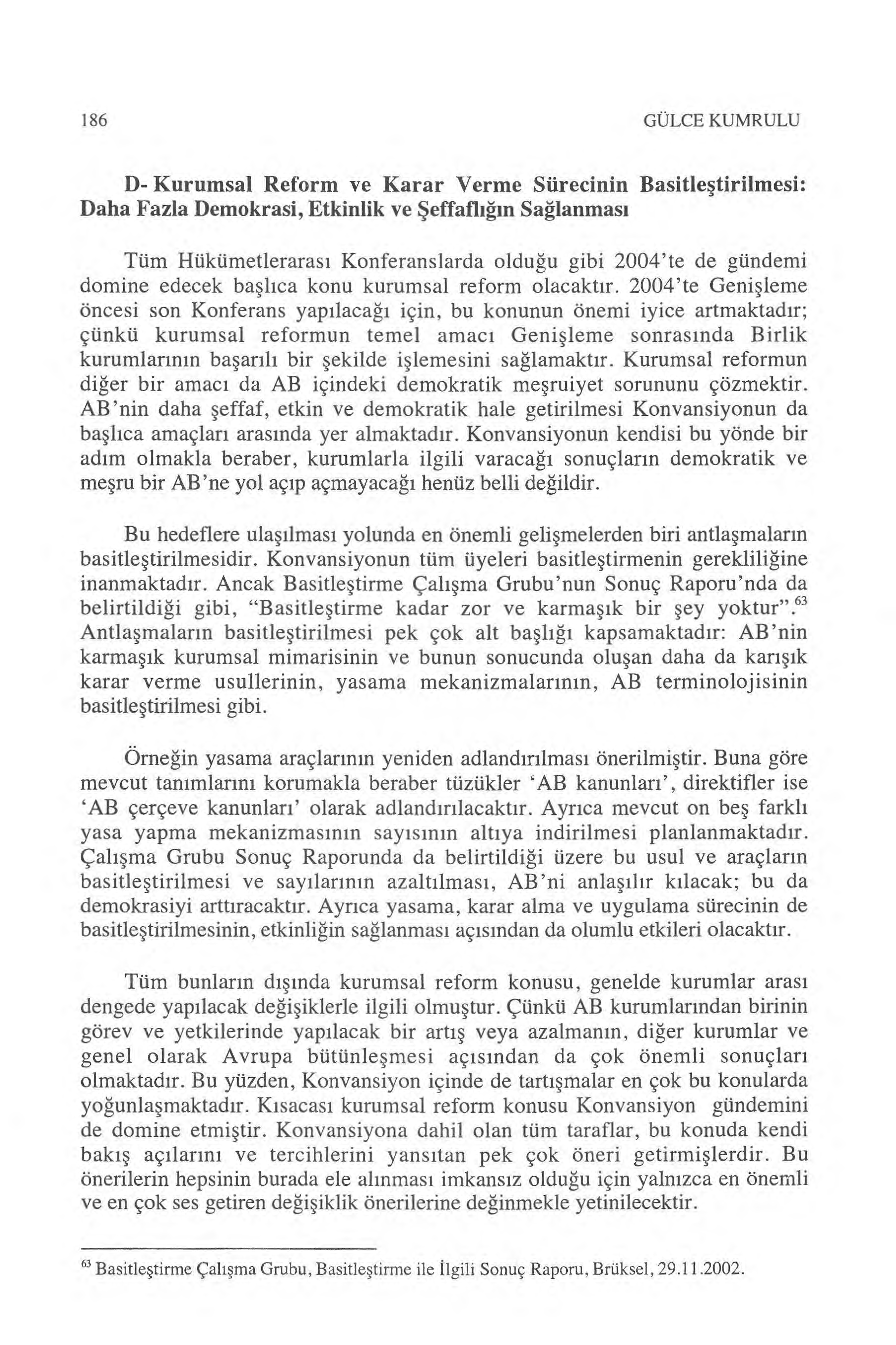 186 GÜLCE KUMRULU D- Kurumsal Reform ve Karar Verme Sürecinin Basitle ştirilmesi: Daha Fazla Demokrasi, Etkinlik ve Şeffafl ığın Sağlanması Tüm Hükümetleraras ı Konferanslarda oldu ğu gibi 2004'te de