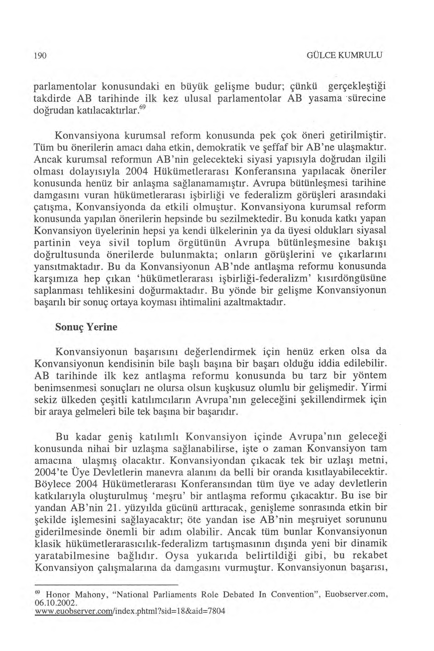 190 GÜLCE KUMRULU parlamentolar konusundaki en büyük geli şme budur; çünkü gerçekle ştiği takdirde AB tarihinde ilk kez ulusal parlamentolar AB yasama sürecine doğrudan kat ılacakt ırlar.