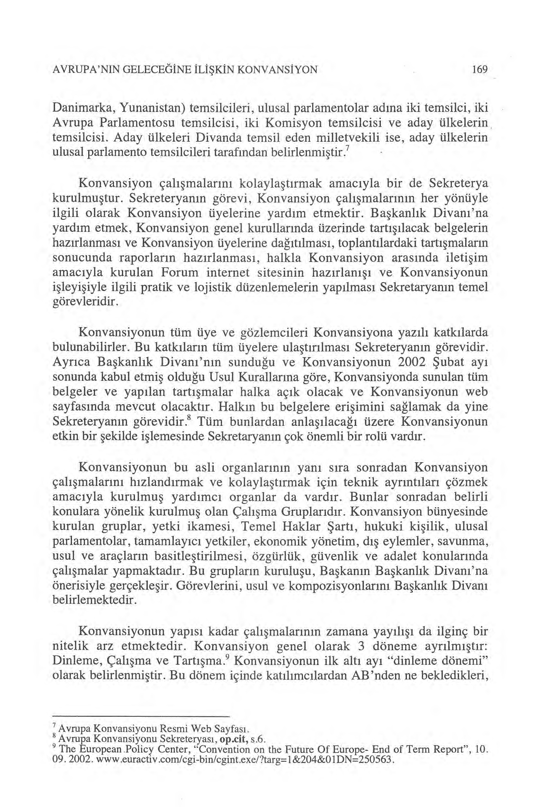 AVRUPA'NIN GELECEĞINE ILI ŞKIN KONVANS İYON 169 Danimarka, Yunanistan) temsilcileri, ulusal parlamentolar ad ına iki temsilci, iki Avrupa Parlamentosu temsilcisi, iki Komisyon temsilcisi ve aday