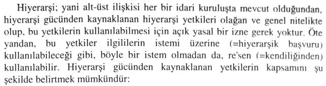 BÖLÜM 6: BİLAL CANATAN, İDARE HUKUKU 317 Görüldüğü gibi Bilal Canatan, bir sayfadan fazla yer kaplayan hiyerarşi yetkisinin kapsamı konusunu, paragraf paragraf, cümle cümle ve hatta kelime kelime