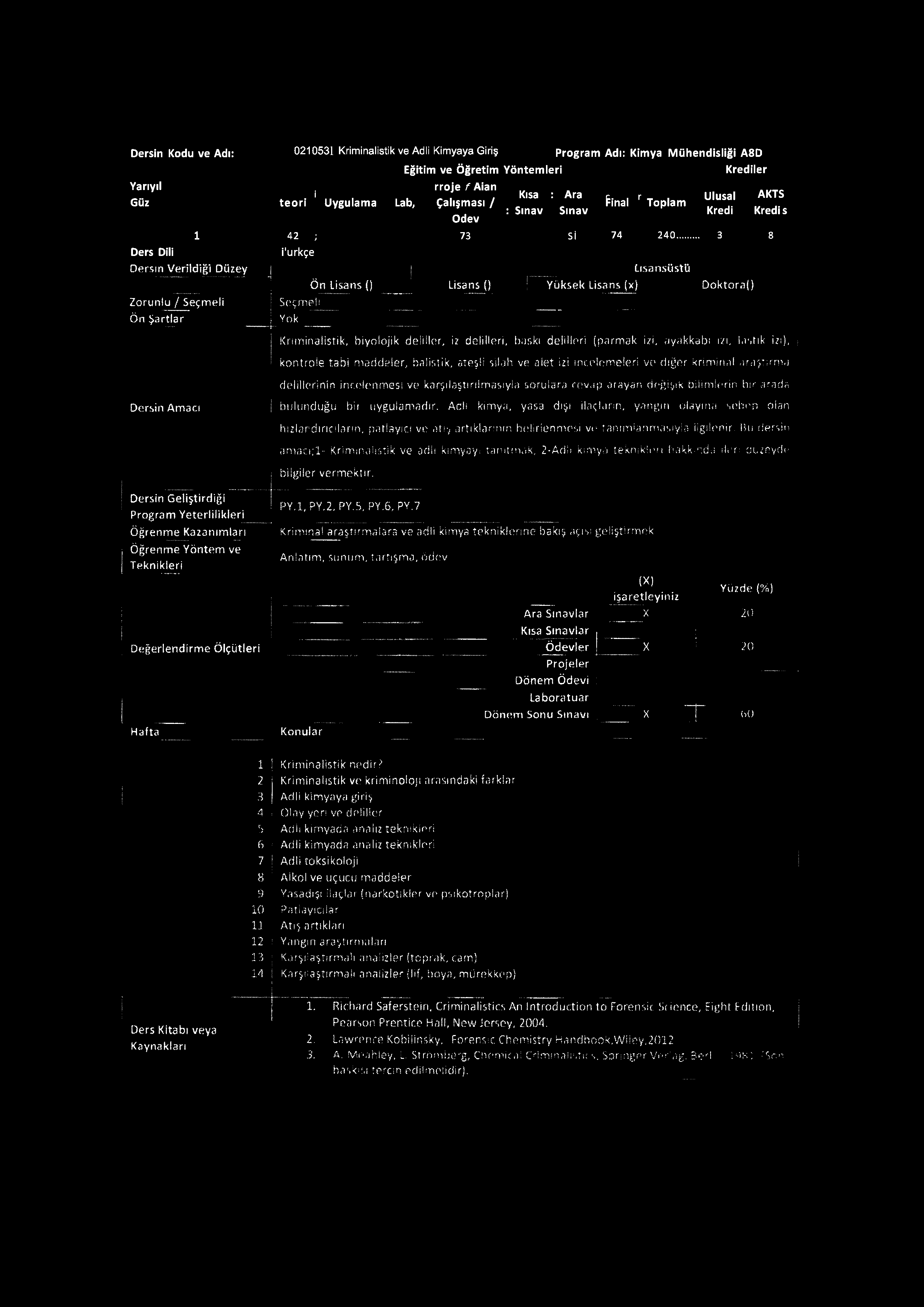 .....-...... Kriminalistik, biyolojik deliller, i delilleri, baskı delilleri (parmak izi, ayakkabı m, lastik izi), kontrole tabi maddeler, balistik, ateşli silah ve alet izi incelemeleri ve diğer krimlna!