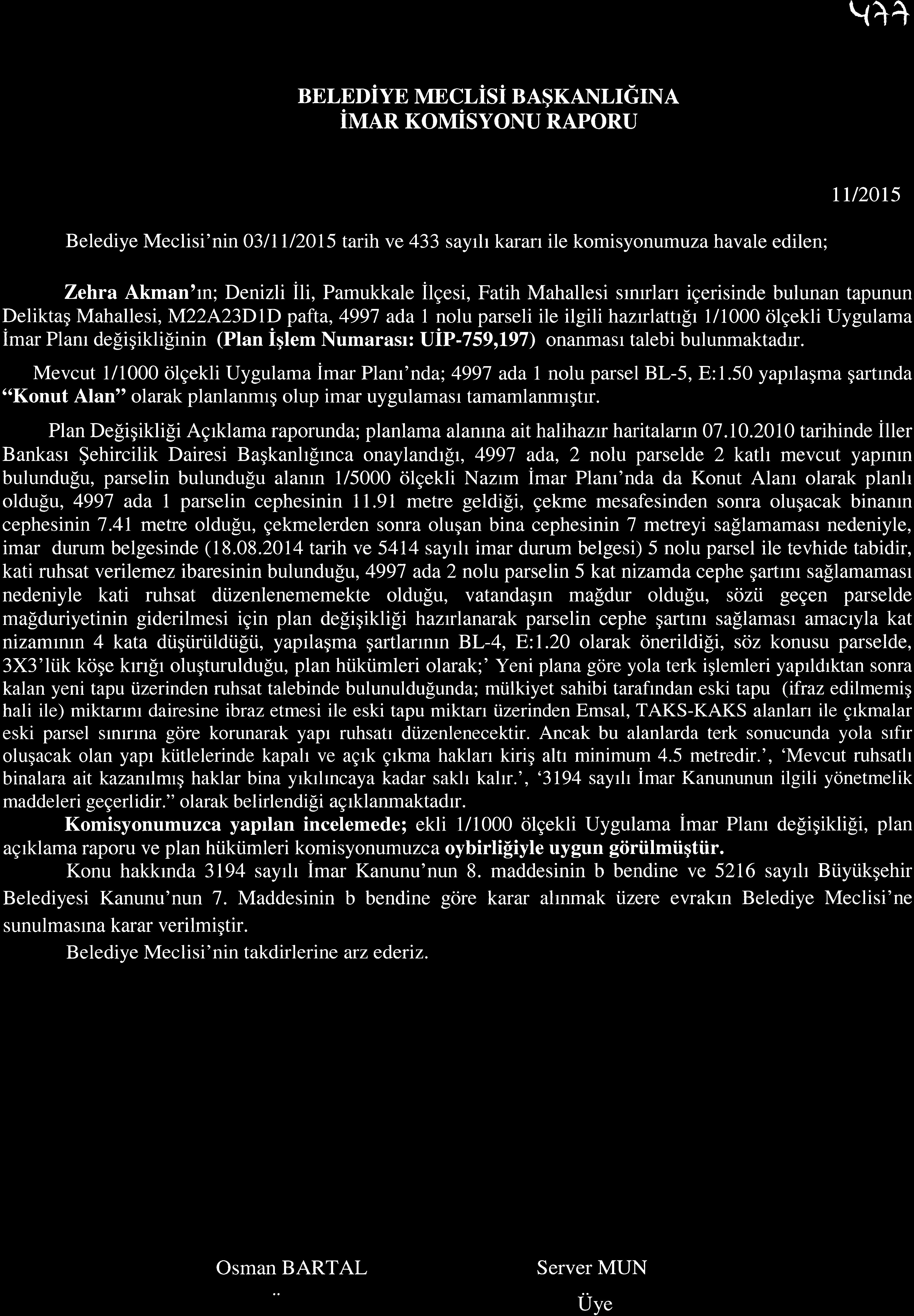 \t+ BELEuiyp MEcrisi BA$KAr\LrGma iuen KoMisyoNU RAPoRU TTI2OI5 Belediye Meclisi'nin O3llll20l5 tarih ve 433 sayrh karan ile komisyonumuza havale edilen; Zehra Akman'm; Denizli ili, Pamukkale ilgesi,