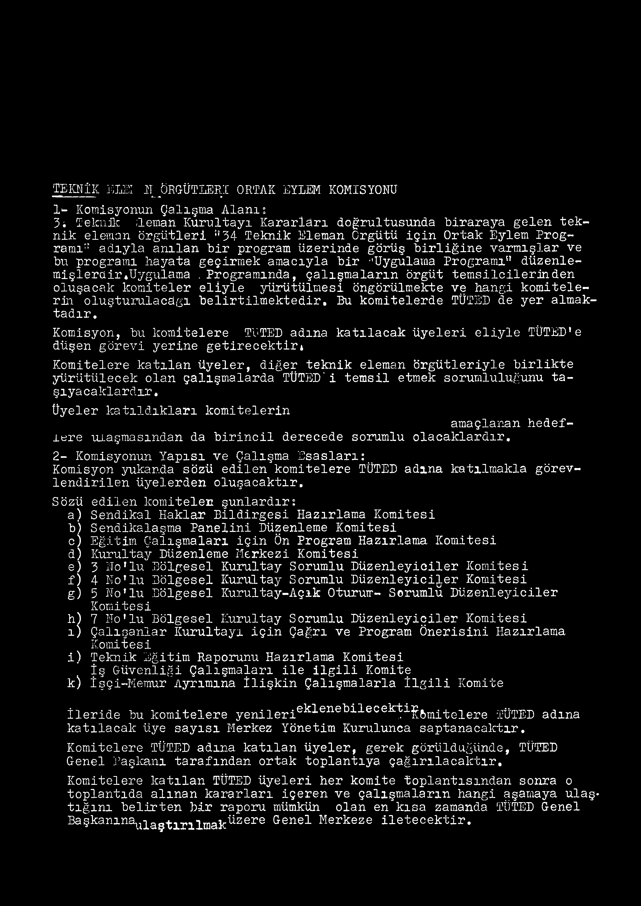 Komisyon, bu komitelere TüTED adına katılacak üyeleri eliyle TÜTED1e düşen görevi yerine getirecektiri Komitelere katılan üyeler, diğer teknik eleman örgütleriyle birlikte yürütülecek olan