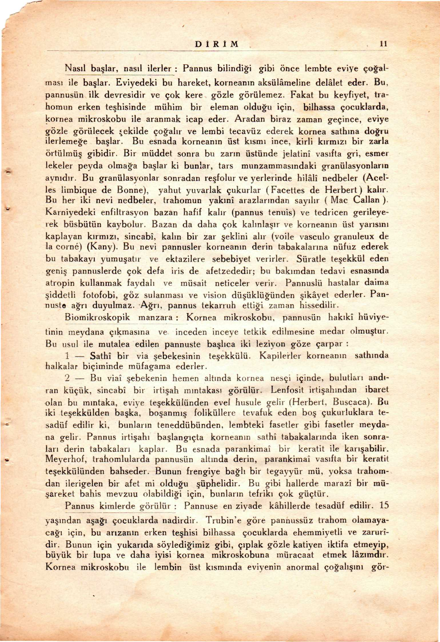 D R M 11 Nasıl ba lar, nasıl ilerler : Pannus bilindiapplei gibi önce lembte eviye çoapplealması ile ba lar. Eviyedeki bu hareket, korneanın aksülâmeline delâlet eder.