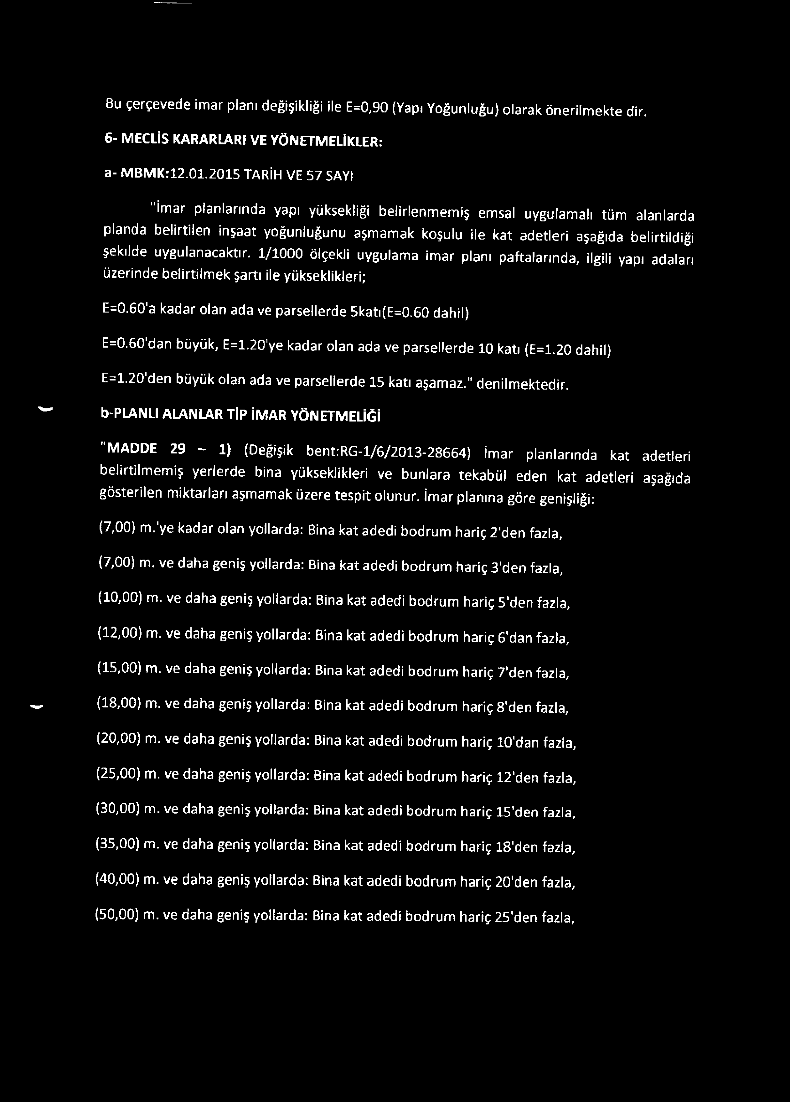 uygulanacaktır. 1/1000 ölçekli uygulama imar planı paftalarında, ilgili yapı adaları üzerinde belirtilmek şartı ile yükseklikleri; E=0.60'a kadar olan ada ve parsellerde 5katı(E=0.60 dahil) E=0.