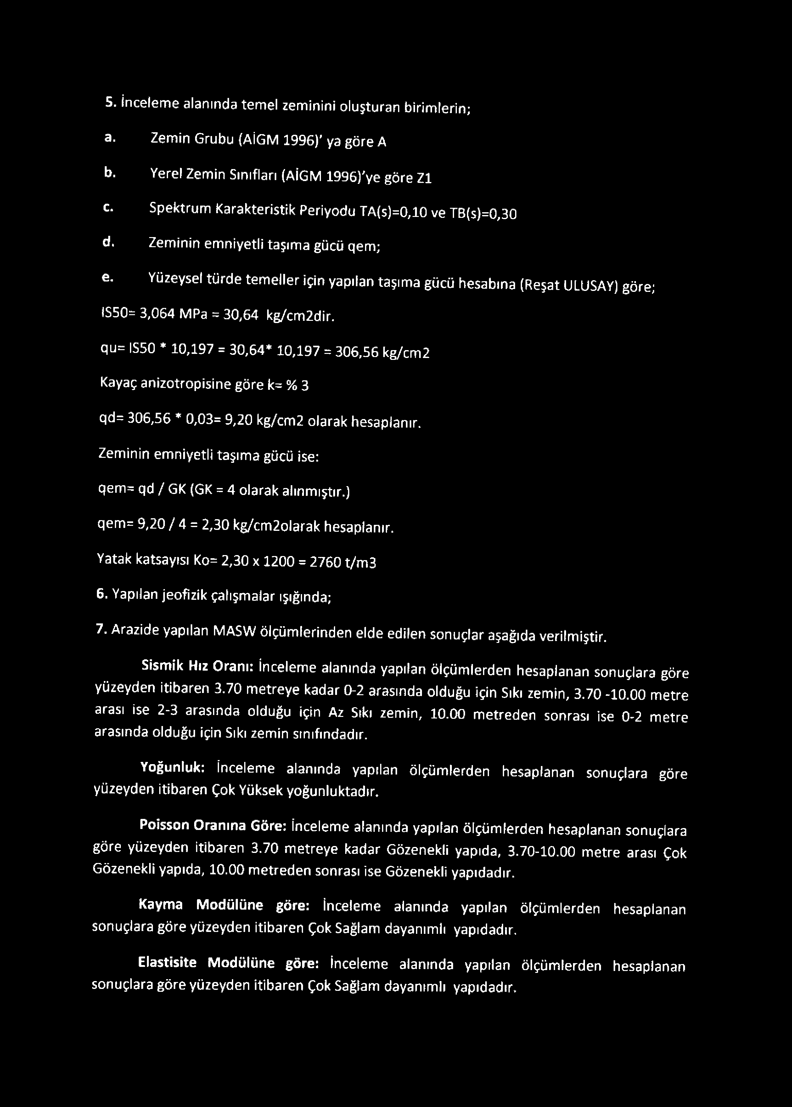 Yüzeysel türde temeller için yapılan taşıma gücü hesabına (Reşat ULUSAY) göre; IS50= 3,064 MPa = 30,64 kg/cm2dir.