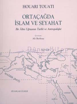 Houari Touati, Ortaçağ da İslam ve Seyahat, Bir Âlim Uğraşının Tarihi ve Antropolojisi, (Islam Et Voyage Au Moyan Âge), Çev.