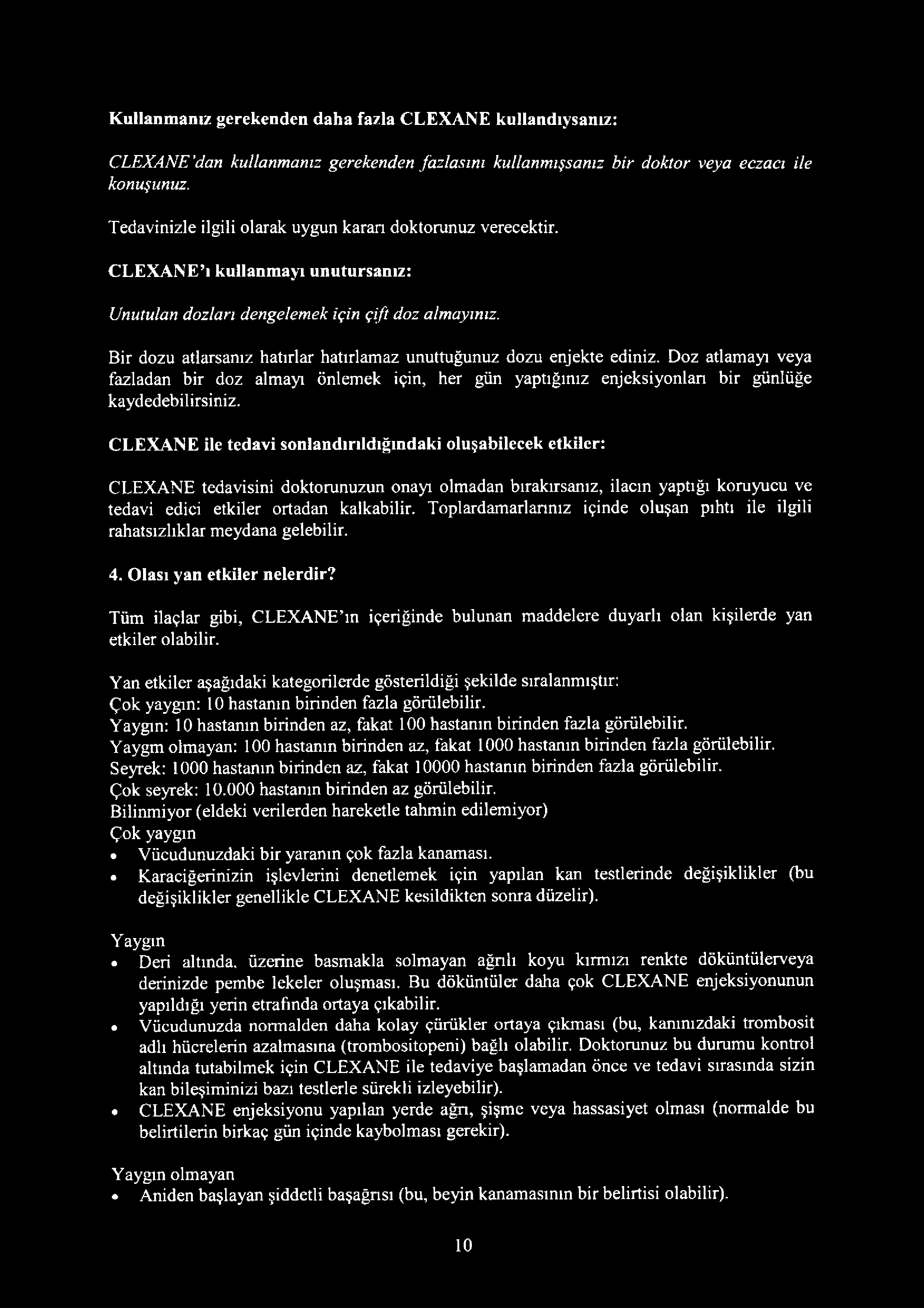 Doz atlamayı veya fazladan bir doz almayı önlemek için, her gün yaptığınız enjeksiyonlan bir günlüğe kaydedebilirsiniz.