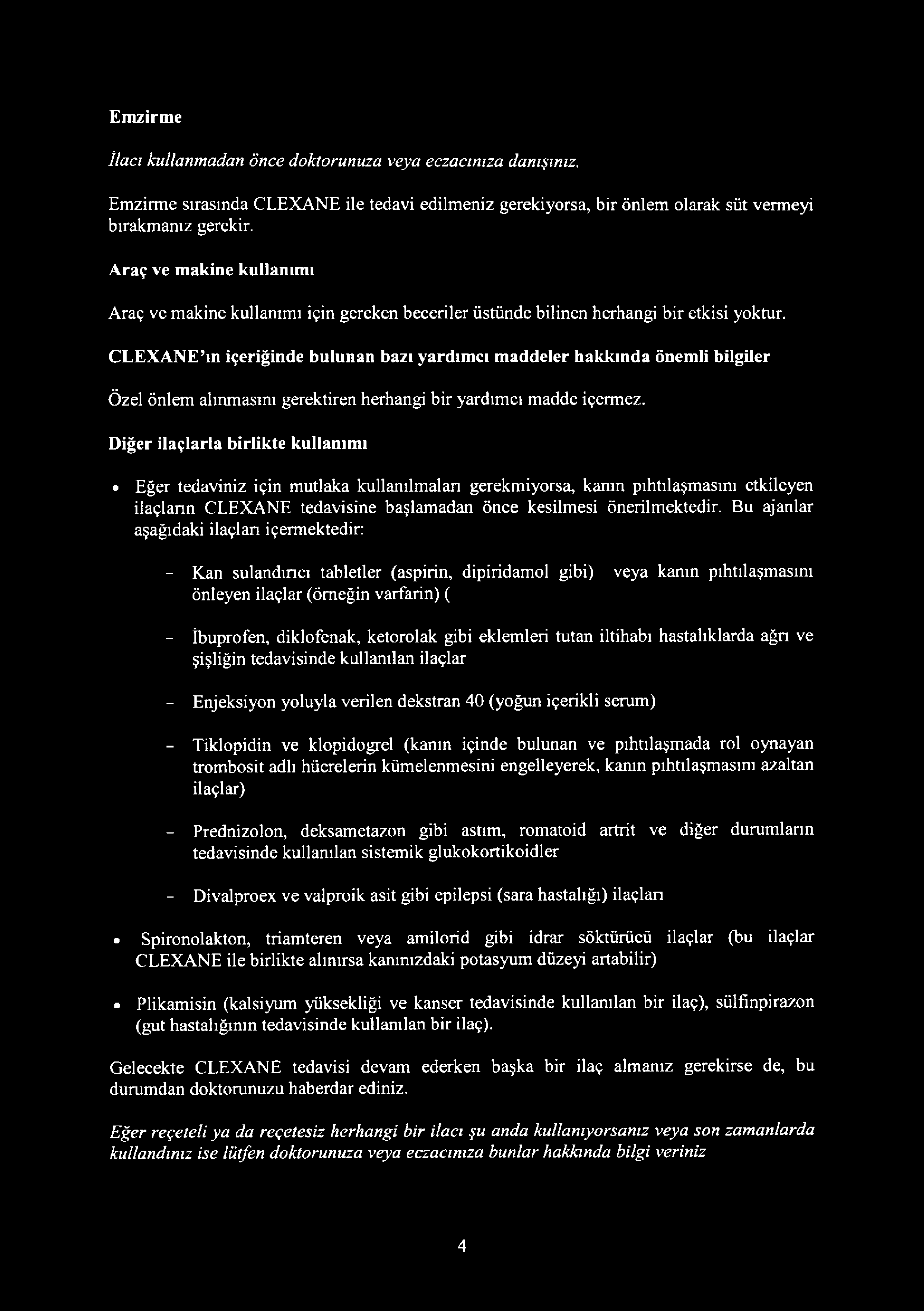 CLEXANE ın içeriğinde bulunan bazı yardımcı maddeler hakkında önemli bilgiler Özel Önlem alınmasını gerektiren herhangi bir yardımcı madde içermez.