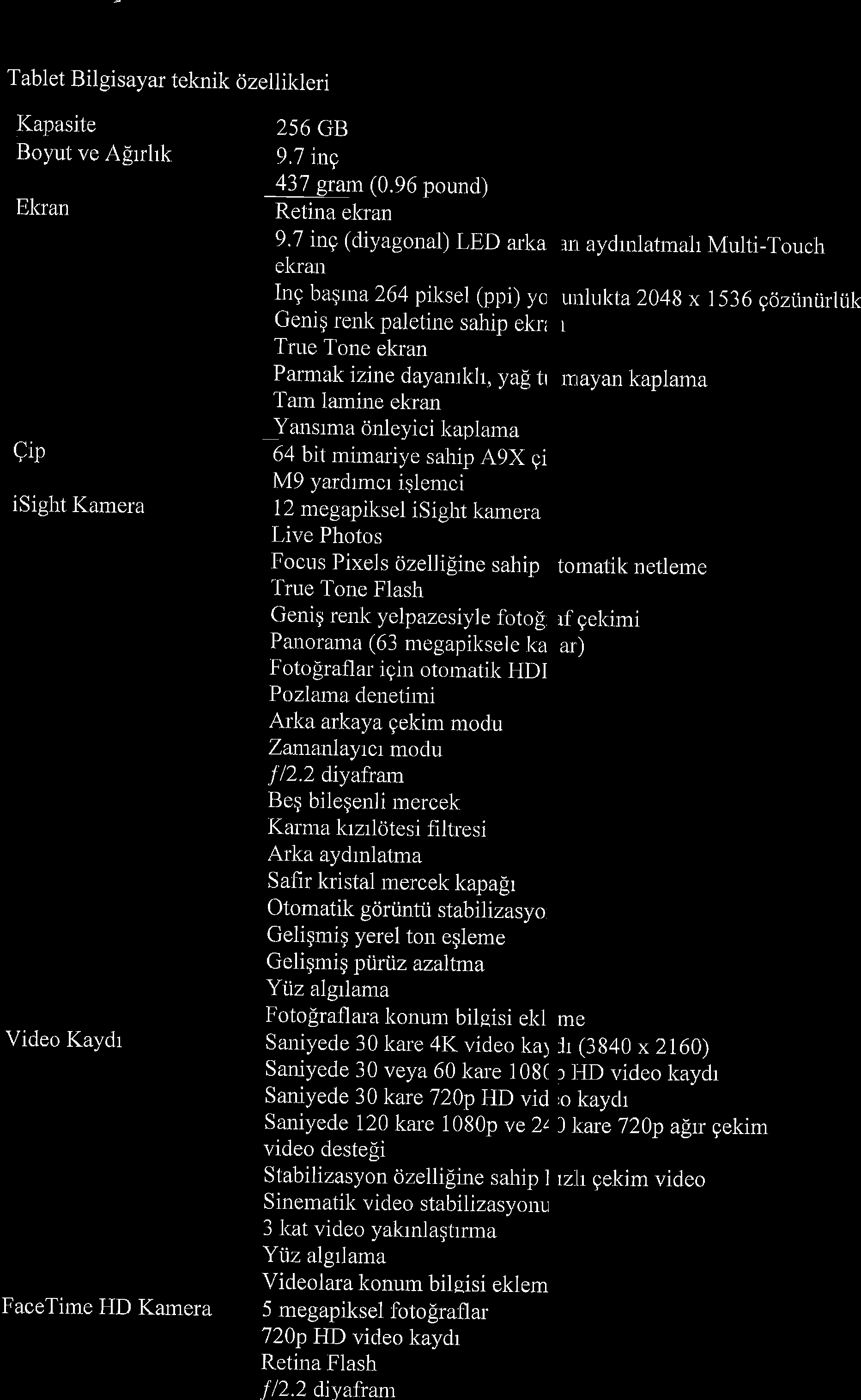 Tablet Bilgisayar teknik <jzellikleri I(apasite Boyut ve Afirrhk llkrarr Qip isight Kamera Video Kaydr FaceTime HD Kamera 256 GB 9.7 ittg 437 gram (0.96 pound) Retilia ekran 9.