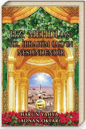 Harun Yahya - Hz.Mehdi A.S Hz.İbrahim A.S ın Neslindendir www.cepsitesi.net İÇİNDEKİLER Önsöz: Müslümanların Tevrat ve İncil'e Bakış Açısıyla İlgili Önemli Açıklama.