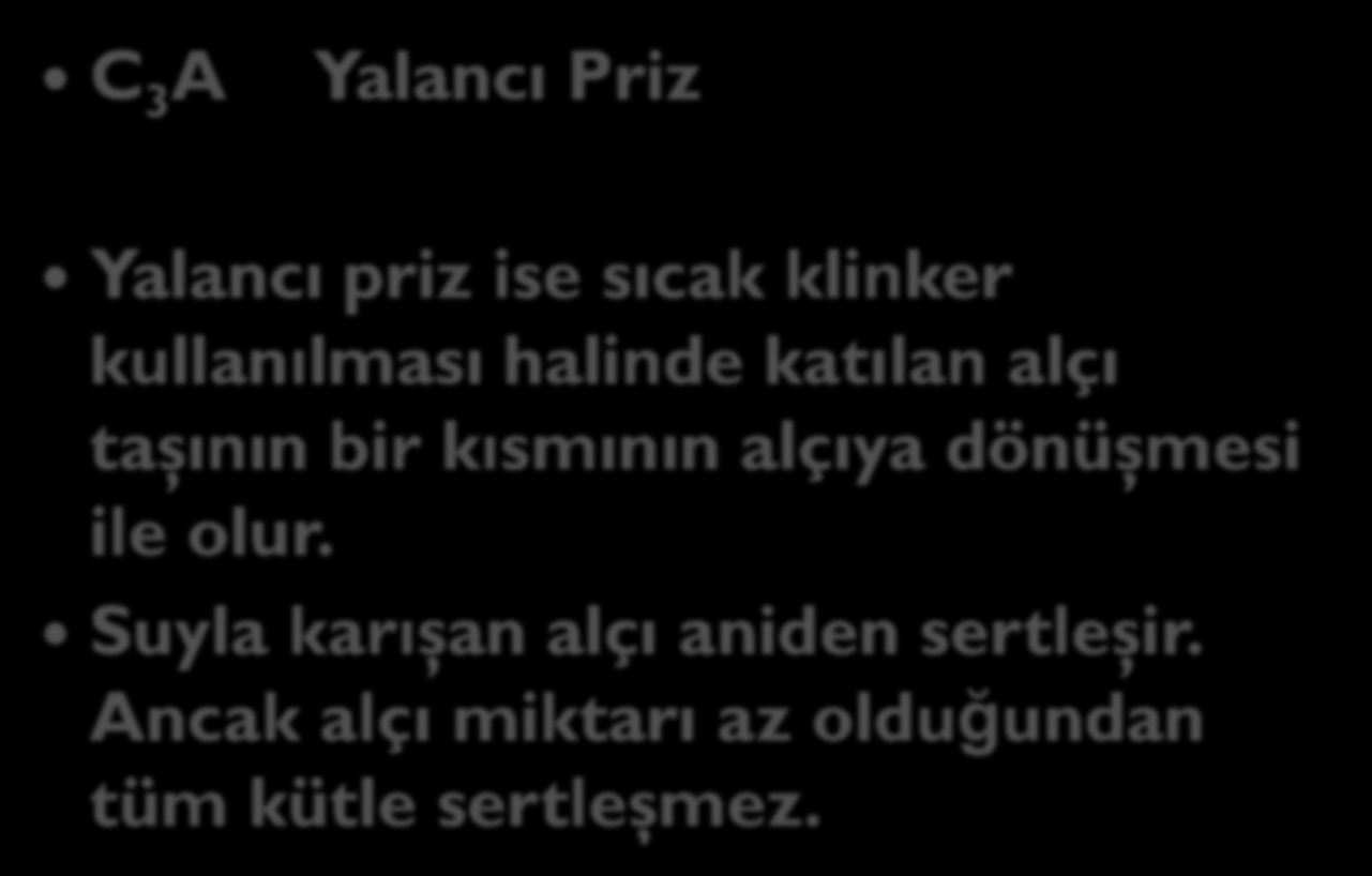 C 3 A Yalanc ı Priz Yalancı priz ise sıcak klinker kullanılması halinde katılan alçı taşının bir kısmının alçıya