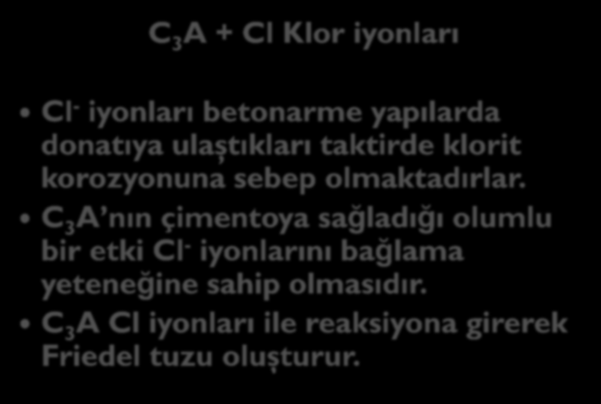 C 3 A + Cl Klor iyonları Cl - iyonları betonarme yapılarda donatıya