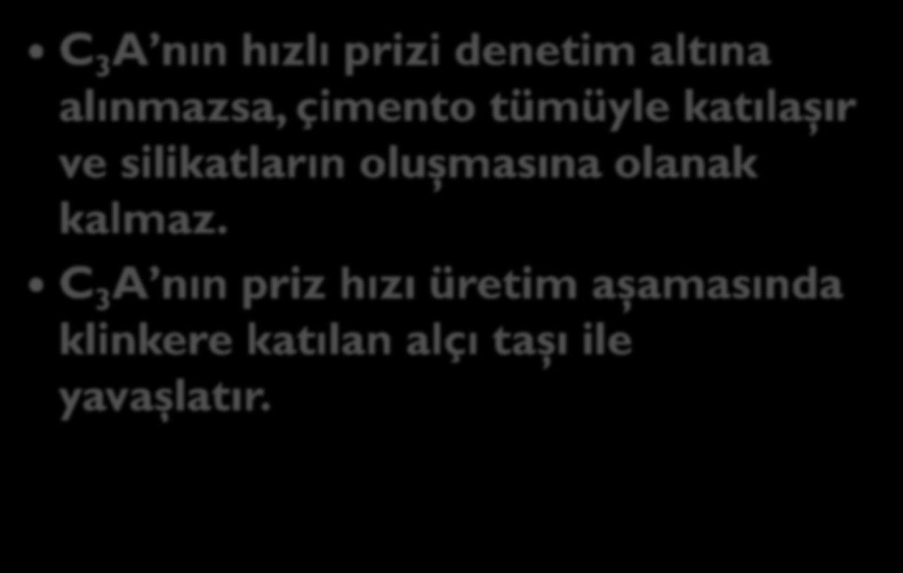 C 3 A nın hızlı prizi denetim altına alınmazsa, çimento tümüyle katılaşır ve silikatların