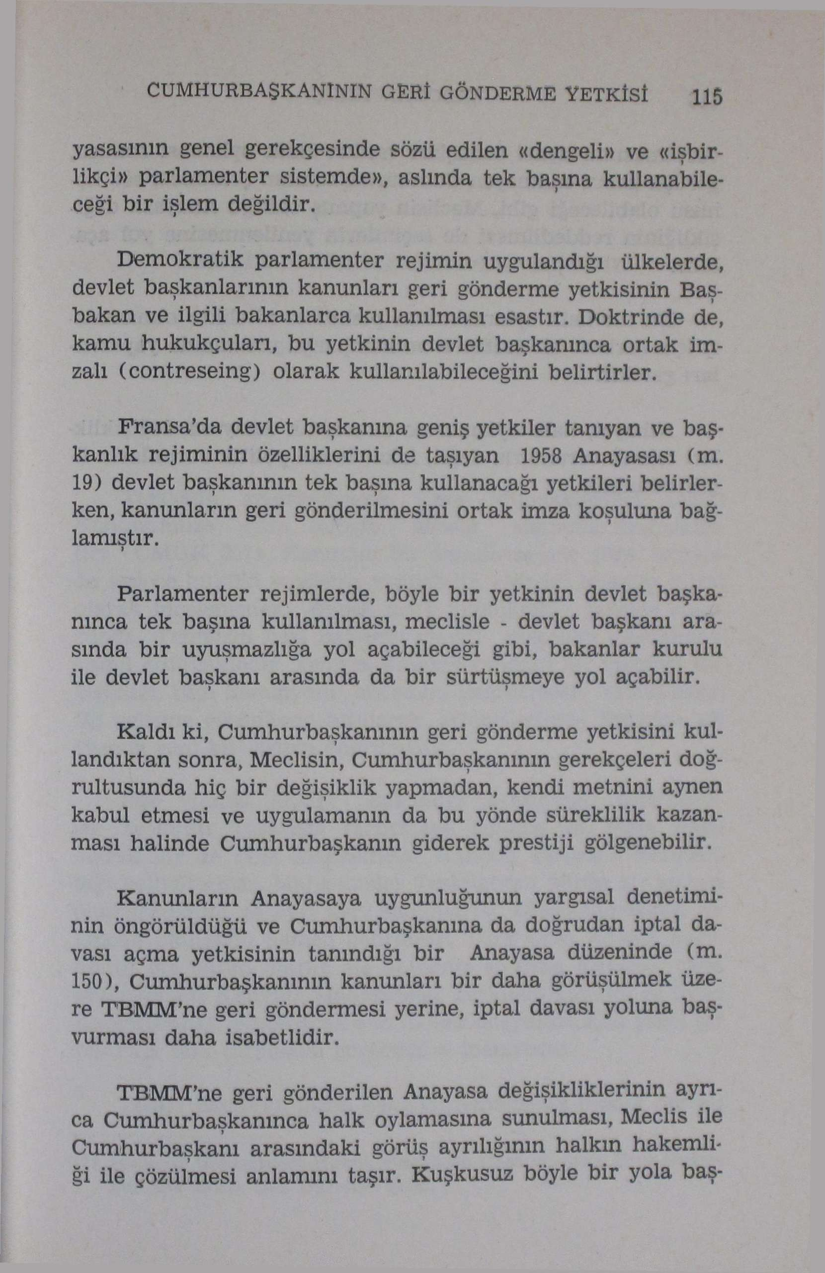 CUMHURBAŞKANININ GERİ GÖNDERME YETKİSİ 115 yasasının genel gerekçesinde sözü edilen «dengeli» ve «işbirlikçi» parlamenter sistemde», aslında tek başına kullanabileceği bir işlem değildir.