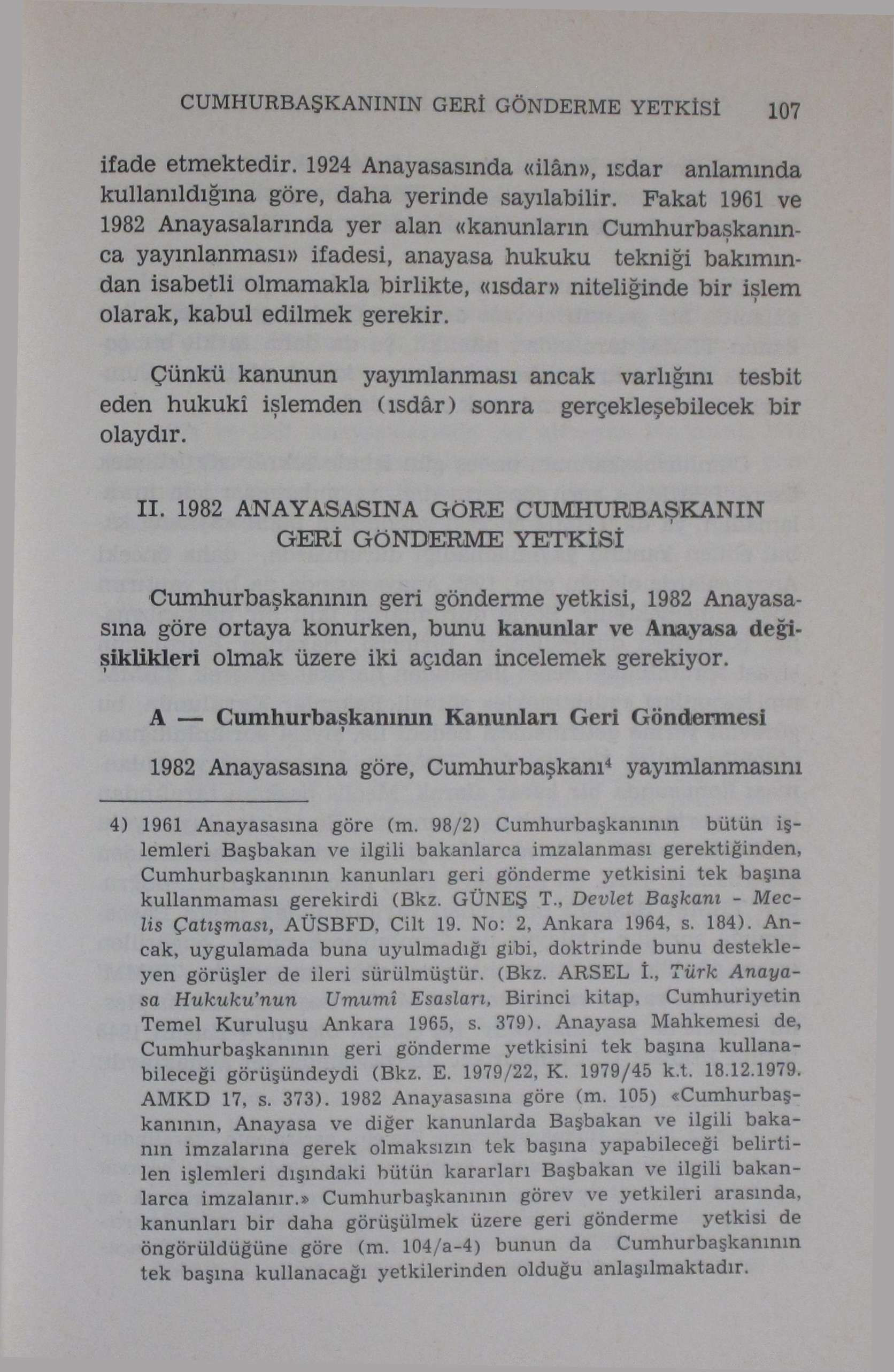 CUMHURBAŞKANININ GERİ GÖNDERME YETKİSİ ifade etmektedir. 1924 Anayasasında «ilân», ısdar anlamında kullanıldığına göre, daha yerinde sayılabilir.