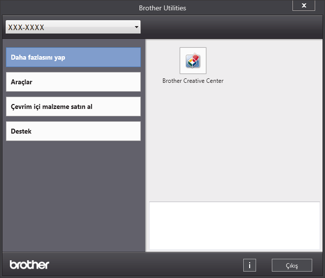 Brother Yardımcı Programlarına Erişim Sağlama (Windows ) 2 Makinenizi seçin (burada XXXX, modelinizin adıdır).