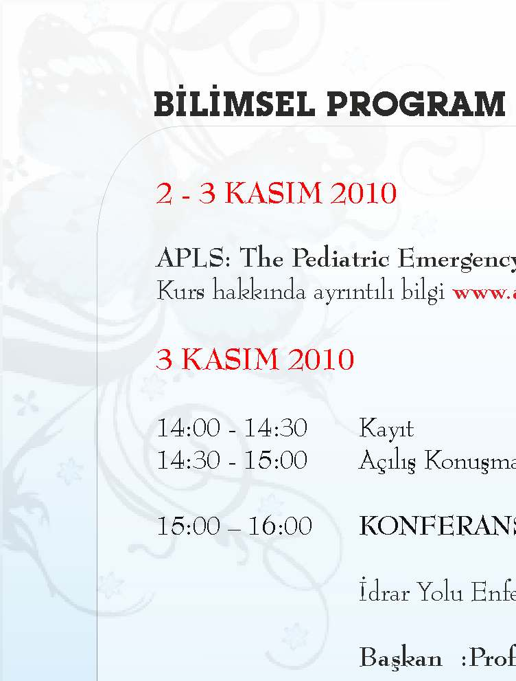 BİLİMSEL PROGRAM 2-3 KASIM 2010 APLS: The Pediatric Emergency Medicine Course Kurs hakkında ayrıntılı bilgi www.aplsturkey.com adresinden edinilebilir.