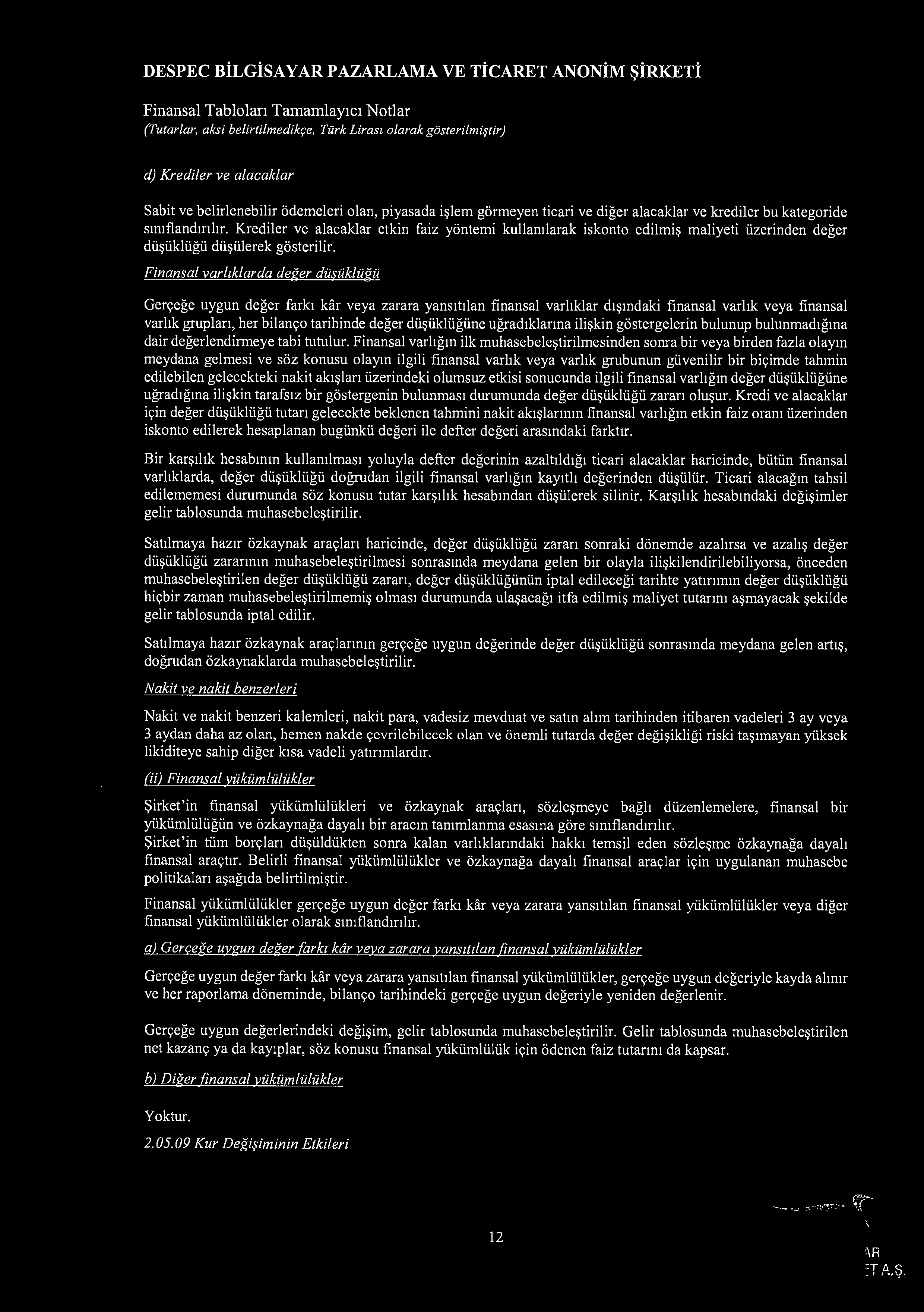 DESPEC BiLGiSAYAR PAZARLAMA VE Ti CARET ANONiM SiRKETi (Tutarlar, aksi belirtilmedikr;e, Turk Lirasi olarak gosterilmi:jlir) d) Krediler ve alacaklar Sabit ve belirlenebilir odemeleri olan, piyasada