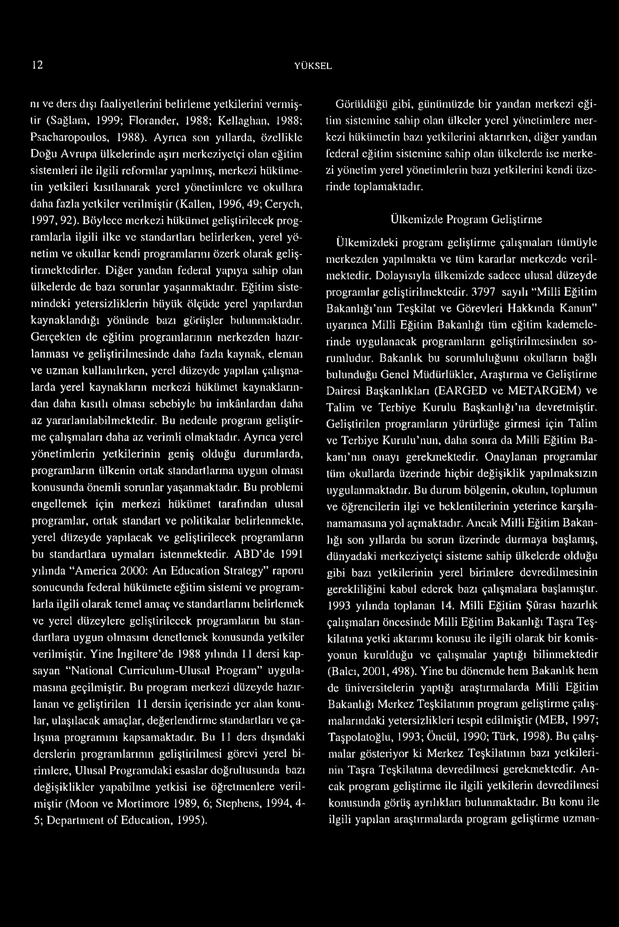 daha fazla yetkiler verilmiştir (Kalleıı, 1996,49; Cerych, 1997,92).