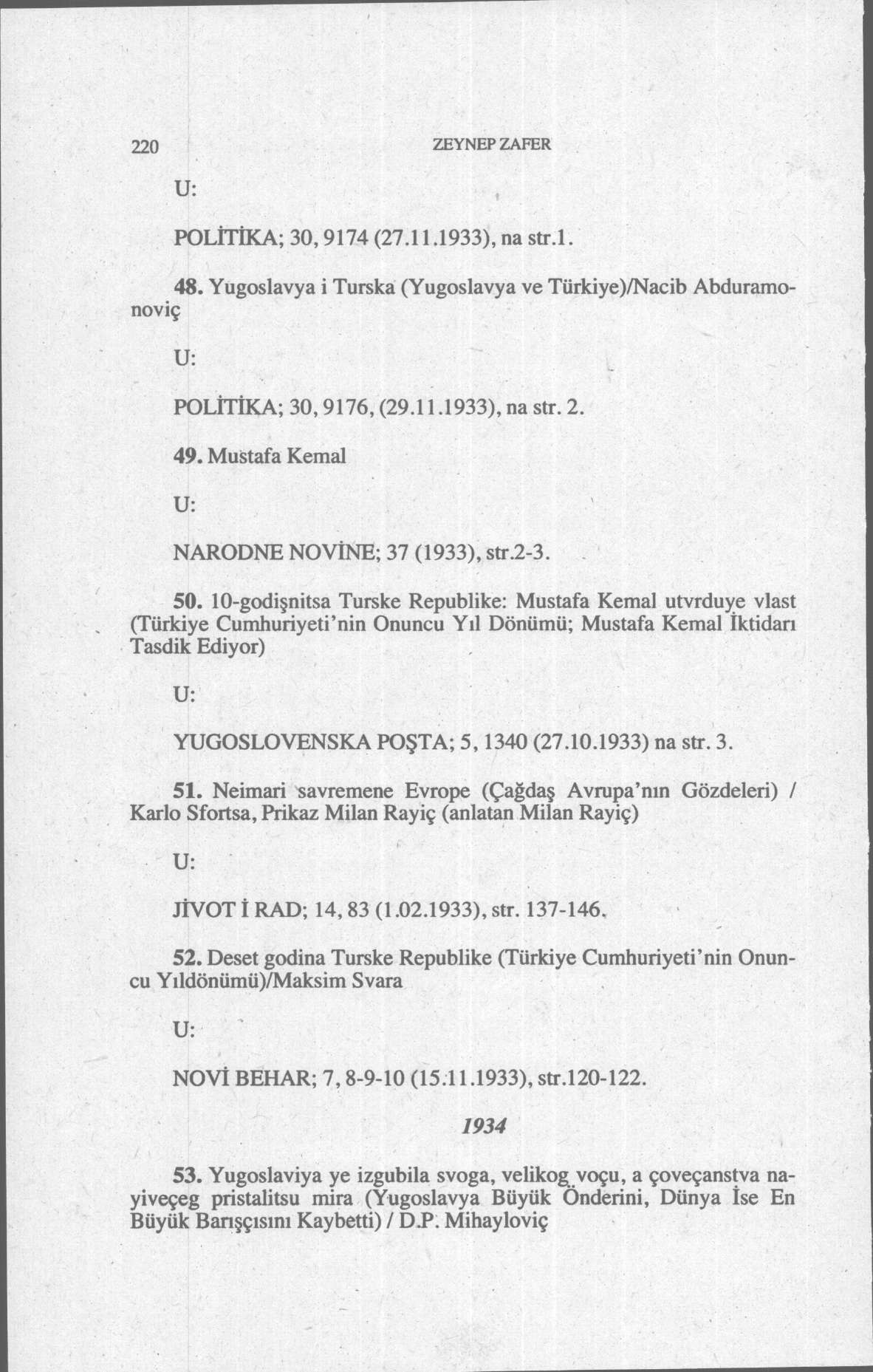 220 ZEYNEP ZAFER POLİTİKA; 30,9174 (27.11.1933), na str.l. 48. Yugoslavya i Turska (Yugoslavya ve Türkiye)/Nacib Abduramonoviç POLİTİKA; 30,9176, (29.11.1933), na str. 2. 49.