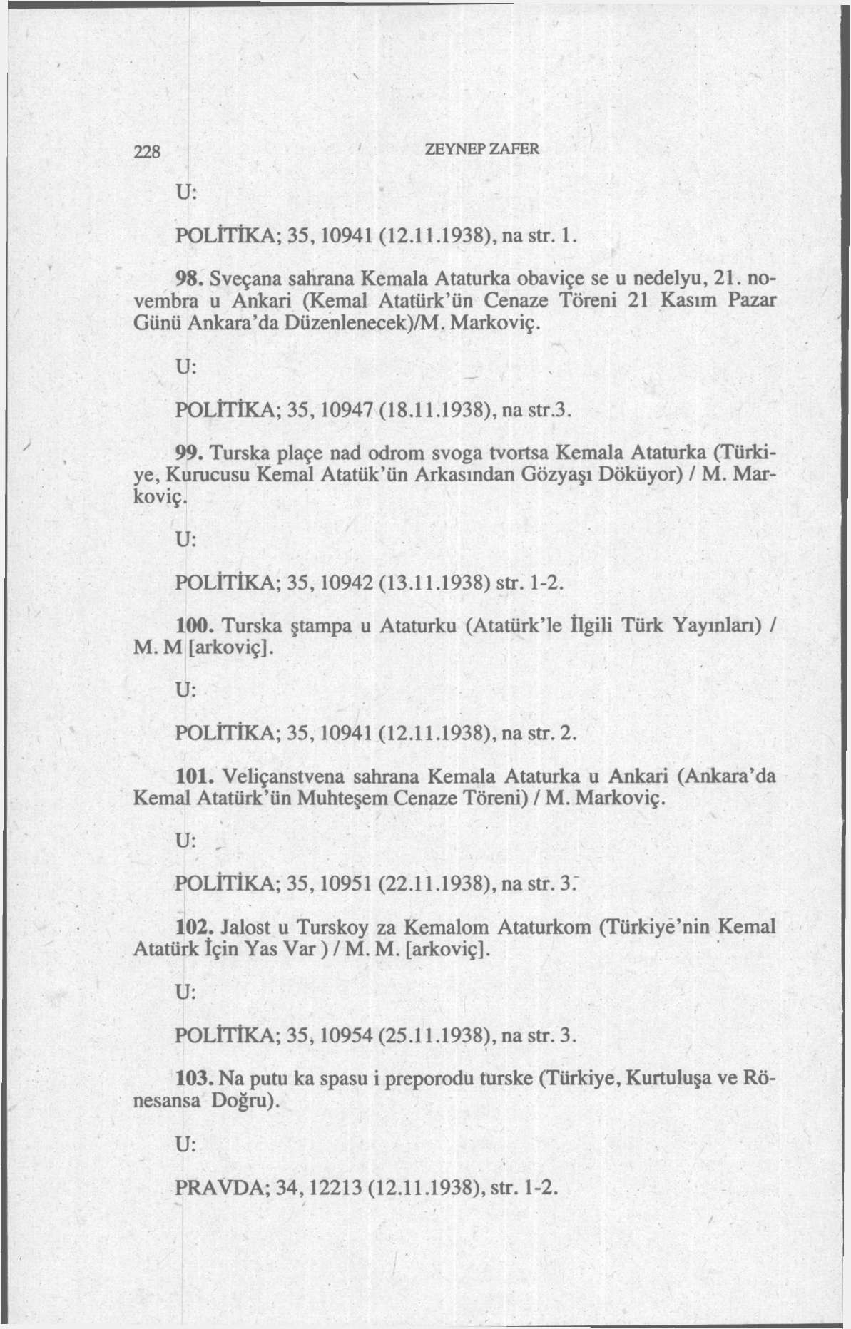 228 ZEYNEP ZAFER POLİTİKA; 35,10941 (12.11.1938), na str. 1. 98. Sveçana sahrana Kemala Ataturka obaviçe se u nedelyu, 21.