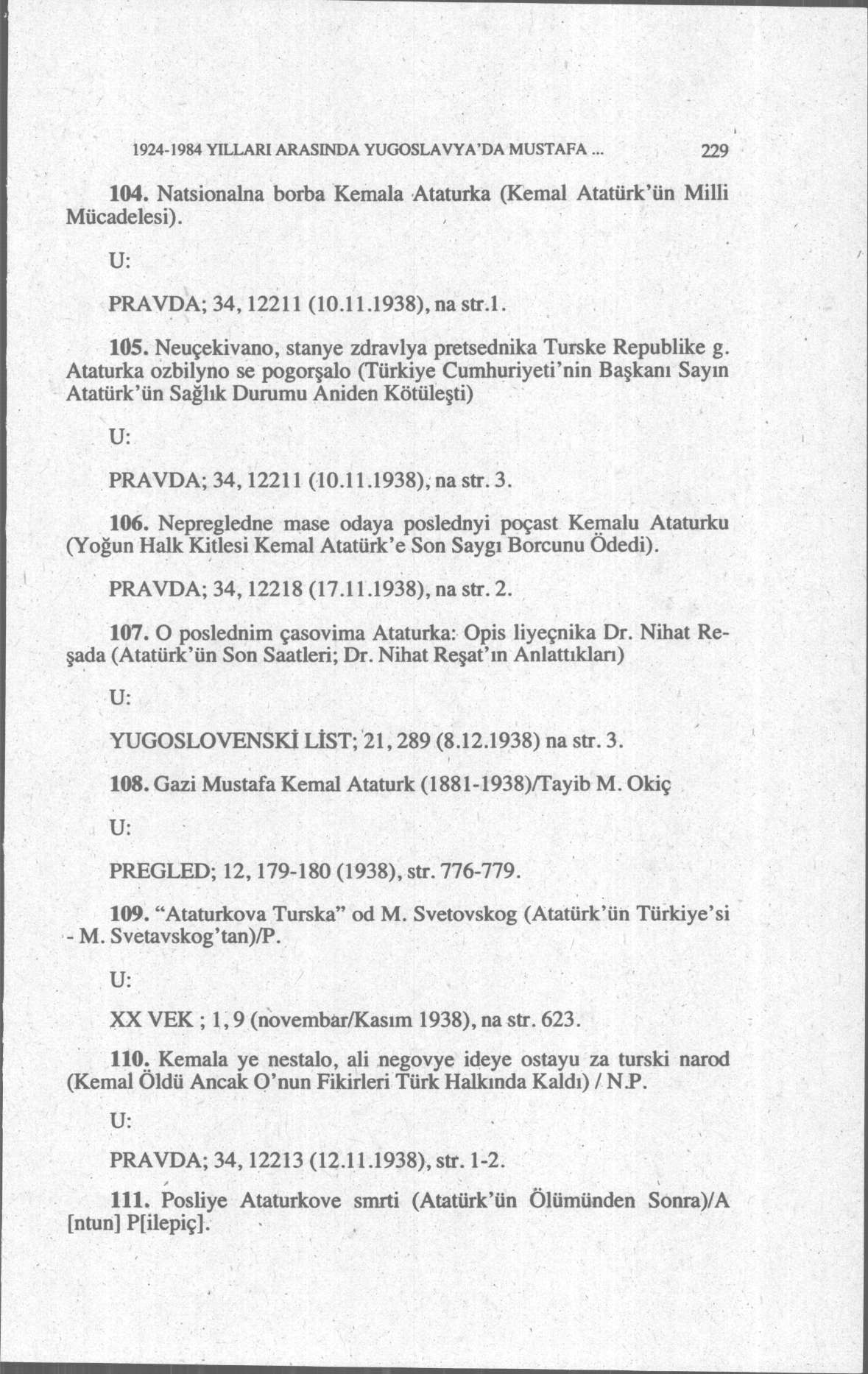 1924-1984 YILLARI ARASINDA YUGOSLAVYA'DA MUSTAFA... 229 104. Natsionalna borba Kemala Ataturka (Kemal Atatürk'ün Milli Mücadelesi). PRAVDA; 34,12211 (10.11.1938), na str.l. 105.