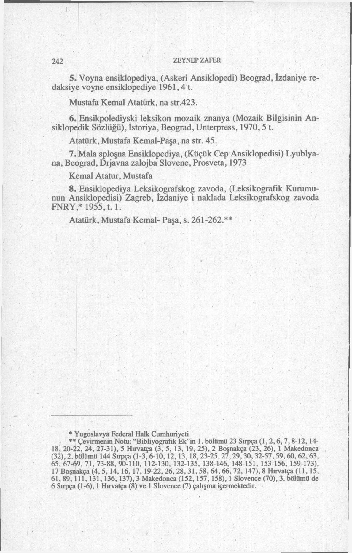 242 ZEYNEP ZAFER 5. Voyna ensiklopediya, (Askeri Ansiklopedi) Beograd, İzdaniye redaksiye voyne ensiklopediye 1961,4 t. Mustafa Kemal Atatürk, na str.423. 6.