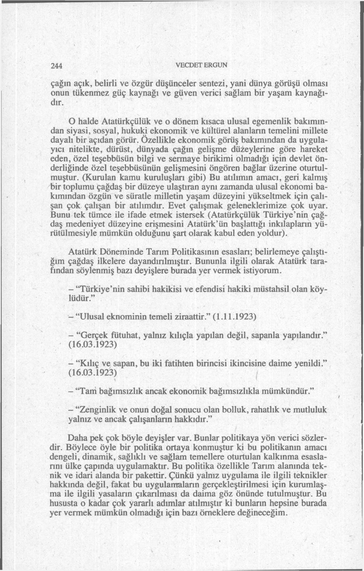 244 VECDET ERGUN çağın açık, belirli ve özgür düşünceler sentezi, yani dünya görüşü olması onun tükenmez güç kaynağı ve güven verici sağlam bir yaşam kaynağıdır.