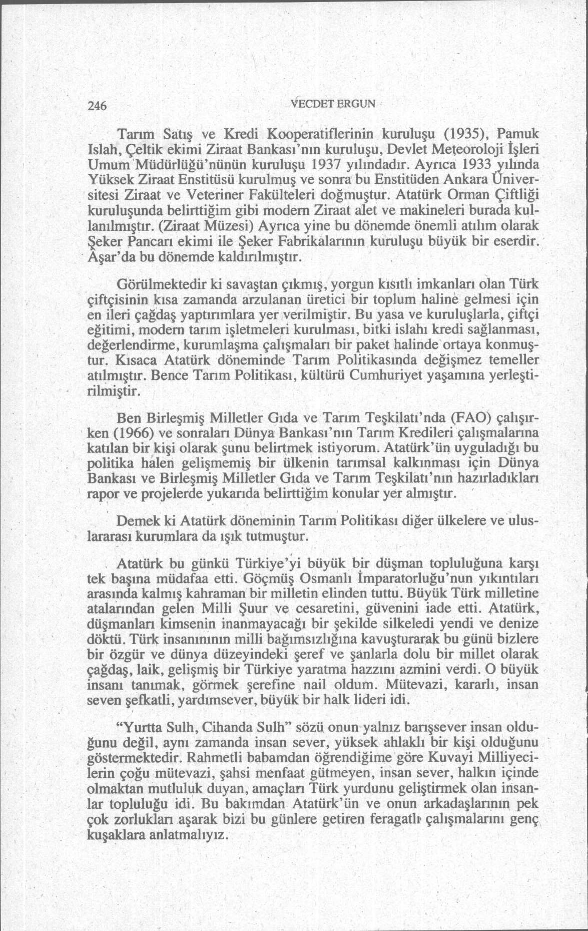 246 VECDET ERGUN Tarım Satış ve Kredi Kooperatiflerinin kuruluşu (1935), Pamuk Islah, Çeltik ekimi Ziraat Bankası'nın kuruluşu, Devlet Meteoroloji İşleri Umum Müdürlüğü'nünün kuruluşu 1937 yılındadır.