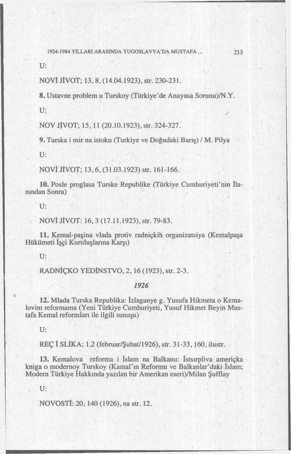 1924-1984 YILLARI ARASINDA YUGOSLAVYA'DA MUSTAFA... 213 NOVİJİVOT; 13,8, (14.04.1923), str. 230-231. 8. Ustavne problem u Turskoy (Türkiye'de Anayasa Sorunu)/N.Y. u; NOV JİVOT; 15,11 (20.10.