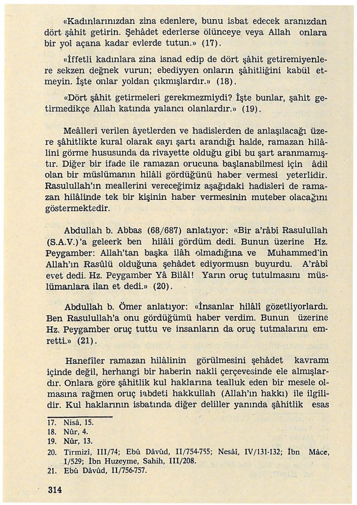 zina edenlere', bunu isbat edecek aranızdan getirin. Şehadet ederlerse ölünceye veya Allah onlara bir yol açana kadar evlerde tutun.ıı (17).