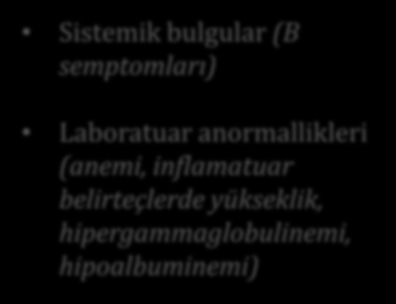 Klinik Sistemik bulgular (B semptomları) Laboratuar