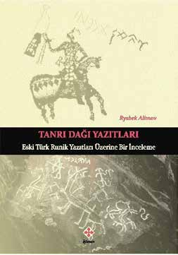 KİTAPLIK Rysbek Alimov: TANRI DAĞI YAZITLARI, Eski Türk Runik Yazıtları Üzerine Bir İnceleme. Konya, 2014: Kömen Yayınları, 262 s.