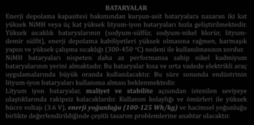 Enerji Sistemleri Aküler/Bataryalar BATARYALAR Enerji depolama kapasitesi bakımından kurşun-asit bataryalara nazaran iki kat yüksek NiMH veya üç kat yüksek lityum-iyon bataryaları hızla