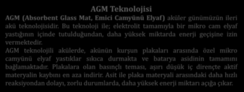 AGM Teknolojisi AGM (Absorbent Glass Mat, Emici Camyünü Elyaf) aküler günümüzün ileri akü teknolojisidir.