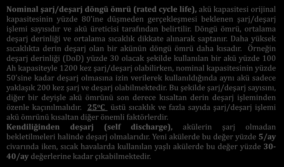 Temel Kavramlar Nominal şarj/deşarj döngü ömrü (rated cycle life), akü kapasitesi orijinal kapasitesinin yüzde 80 ine düşmeden gerçekleşmesi beklenen şarj/deşarj işlemi sayısıdır ve akü üreticisi