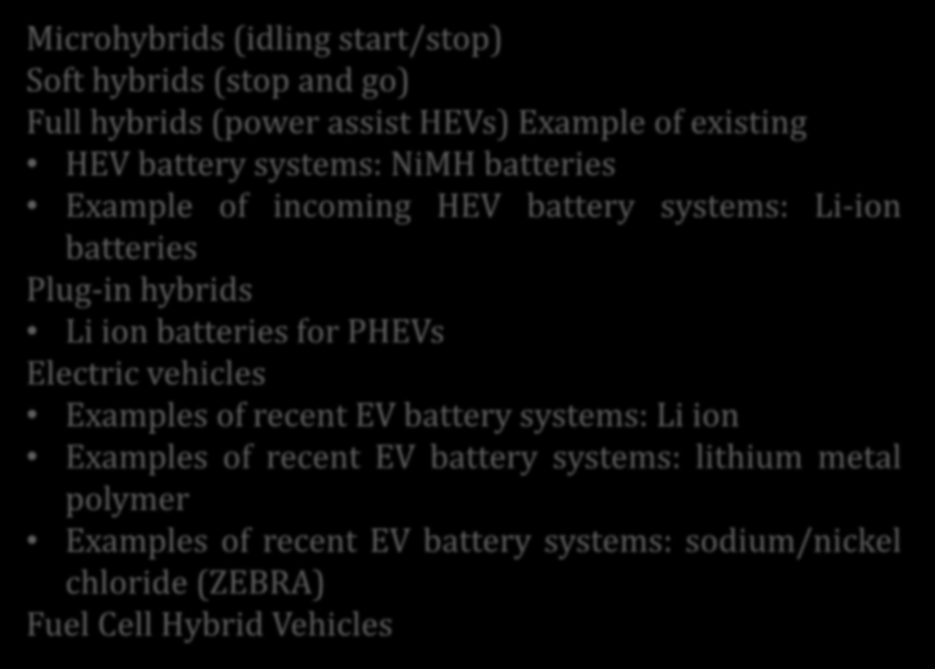 Microhybrids (idling start/stop) Soft hybrids (stop and go) Full hybrids (power assist HEVs) Example of existing HEV battery systems: NiMH batteries Example of incoming HEV battery systems: Li-ion