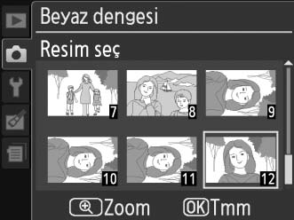 beyaz ayarı'nı vurgulayın ve 2 düğmesine basın. 2 Fotoğrafı kullan öğesini seçin. Fotoğrafı kullan seçeneğini vurgulayın ve 2 düğmesine basın. G düğmesi 3 Resim seç seçeneğini seçin.