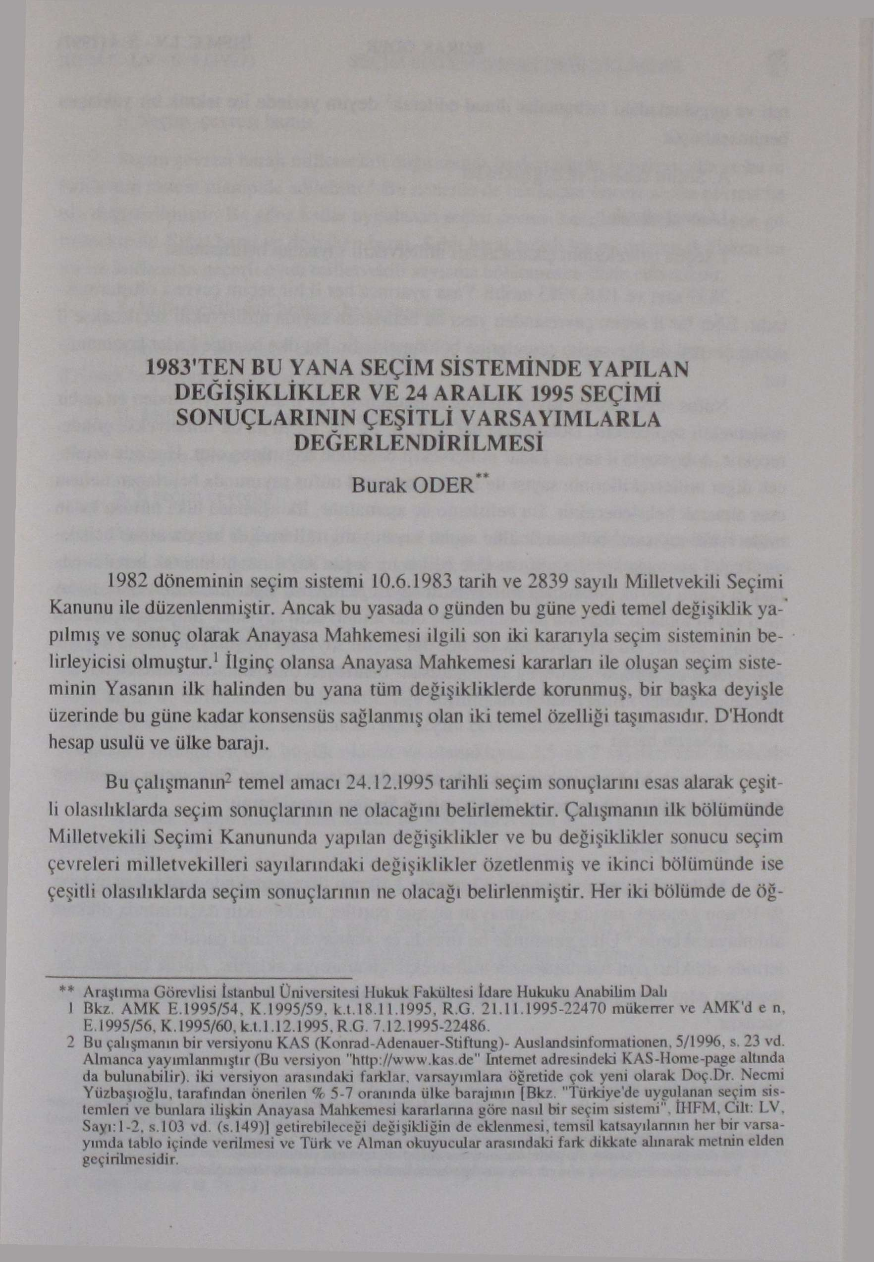 1983TEN BU YANA SEÇİM SİSTEMİNDE YAPILAN DEĞİŞİKLİKLER VE 24 ARALIK 1995 SEÇİMİ SONUÇLARININ ÇEŞİTLİ VARSAYIMLARLA DEĞERLENDİRİLMESİ Burak ODER** 1982 döneminin seçim sistemi 10.6.